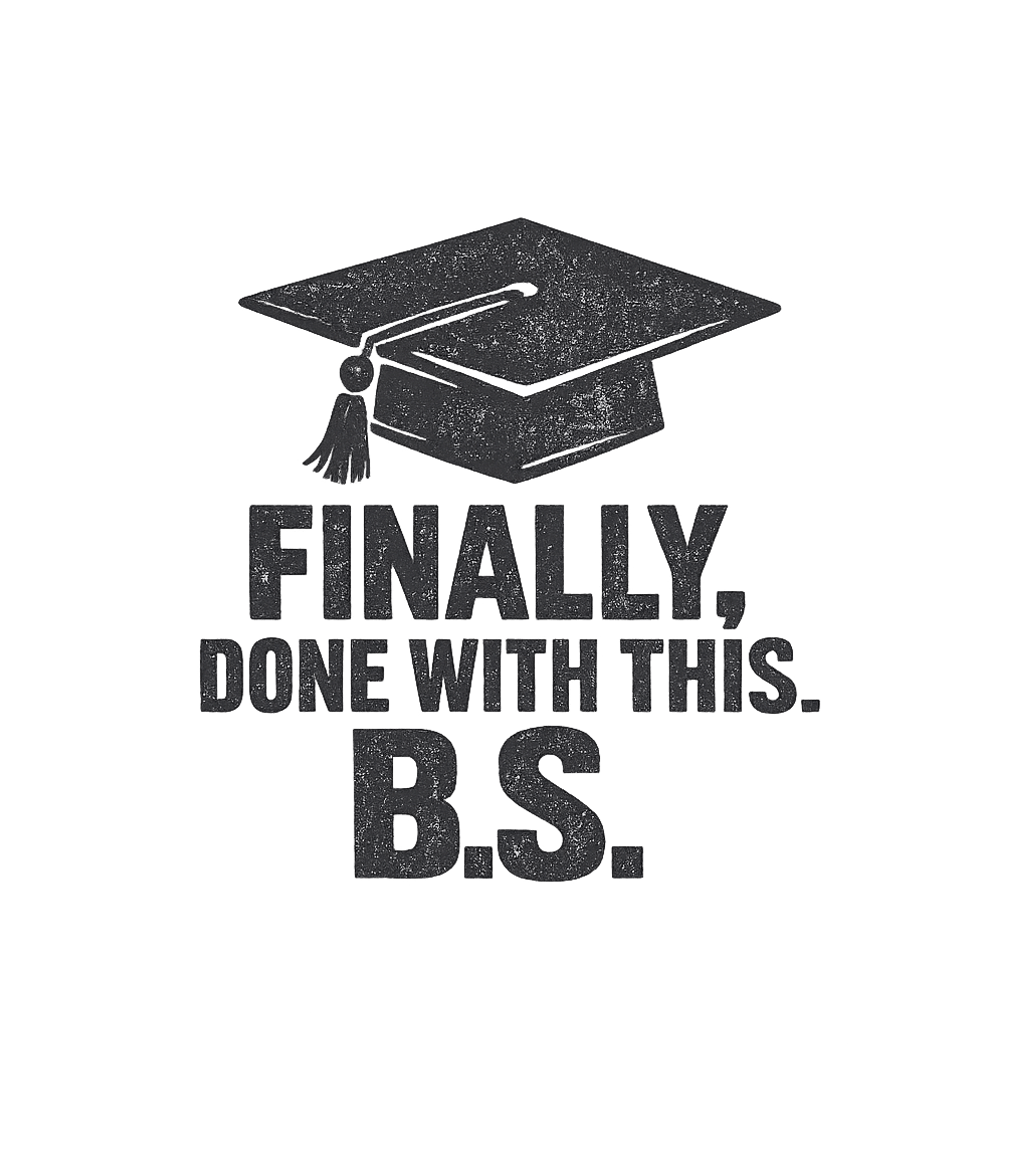 Finally Done With This BS Bachelors Degree Graduation T-Shirt