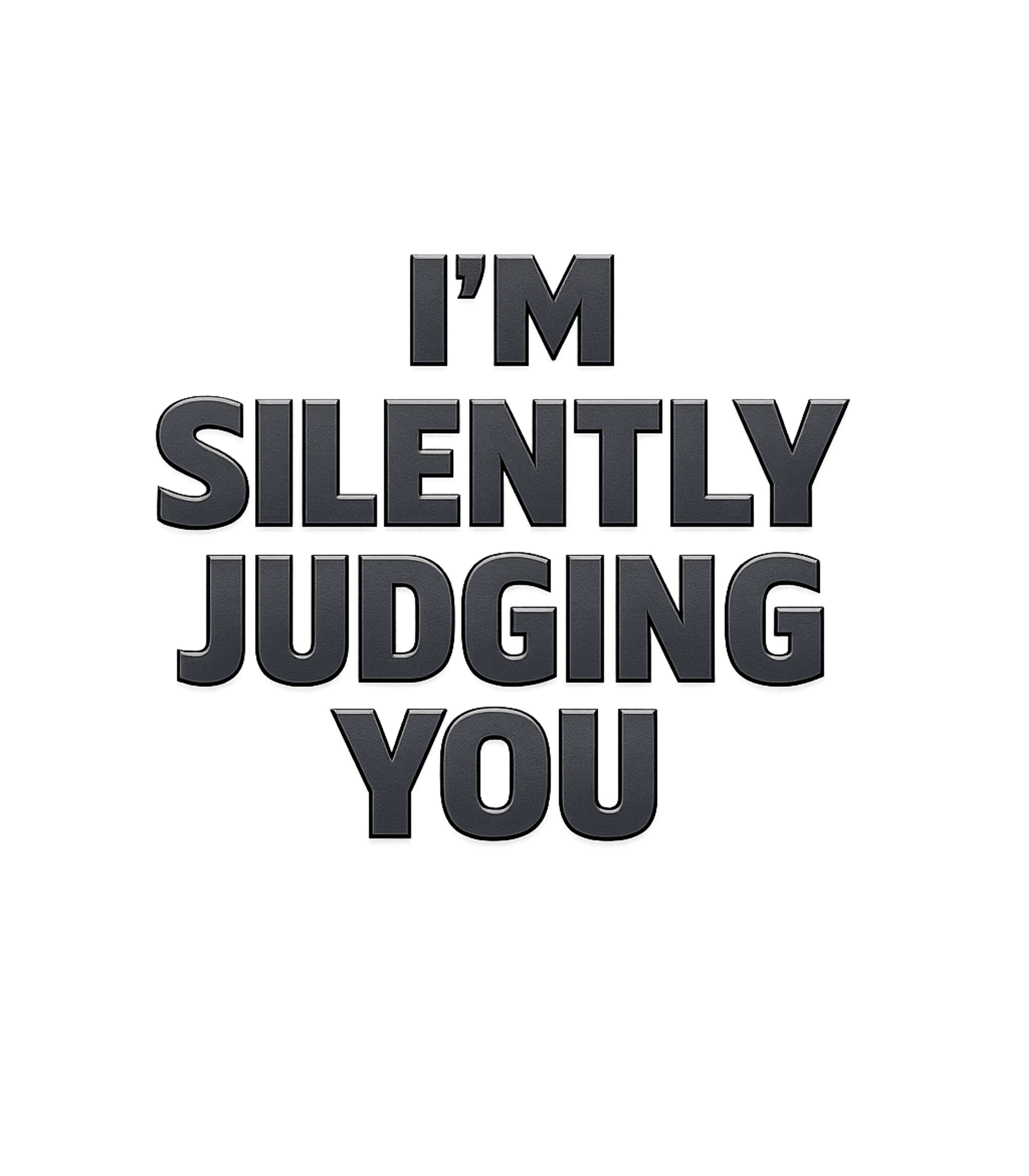 I'm Silently Judging You T-Shirt