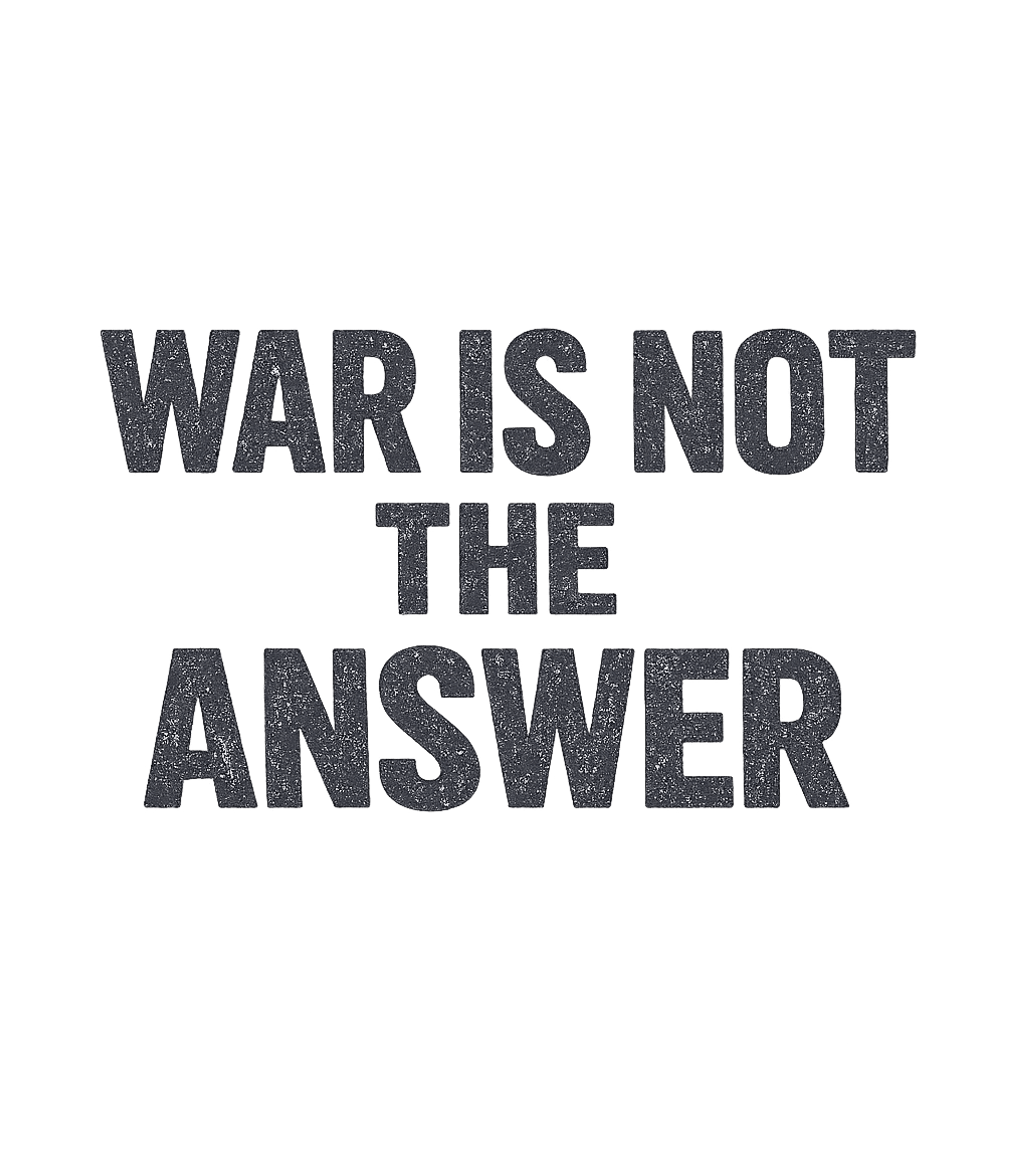 War Is Not The Answer