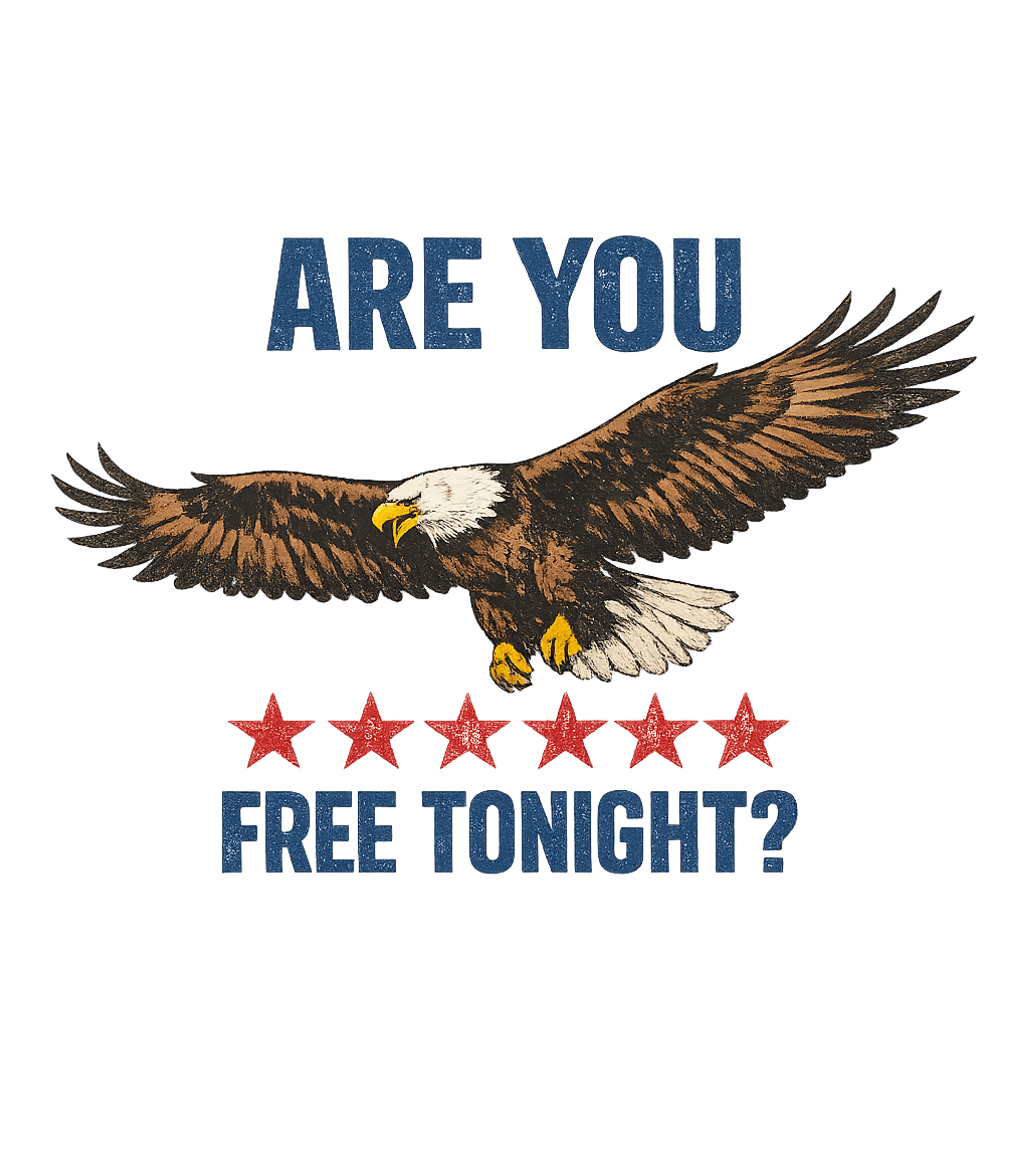 Are You Free Tonight Bald Eagle Freedom T-Shirt