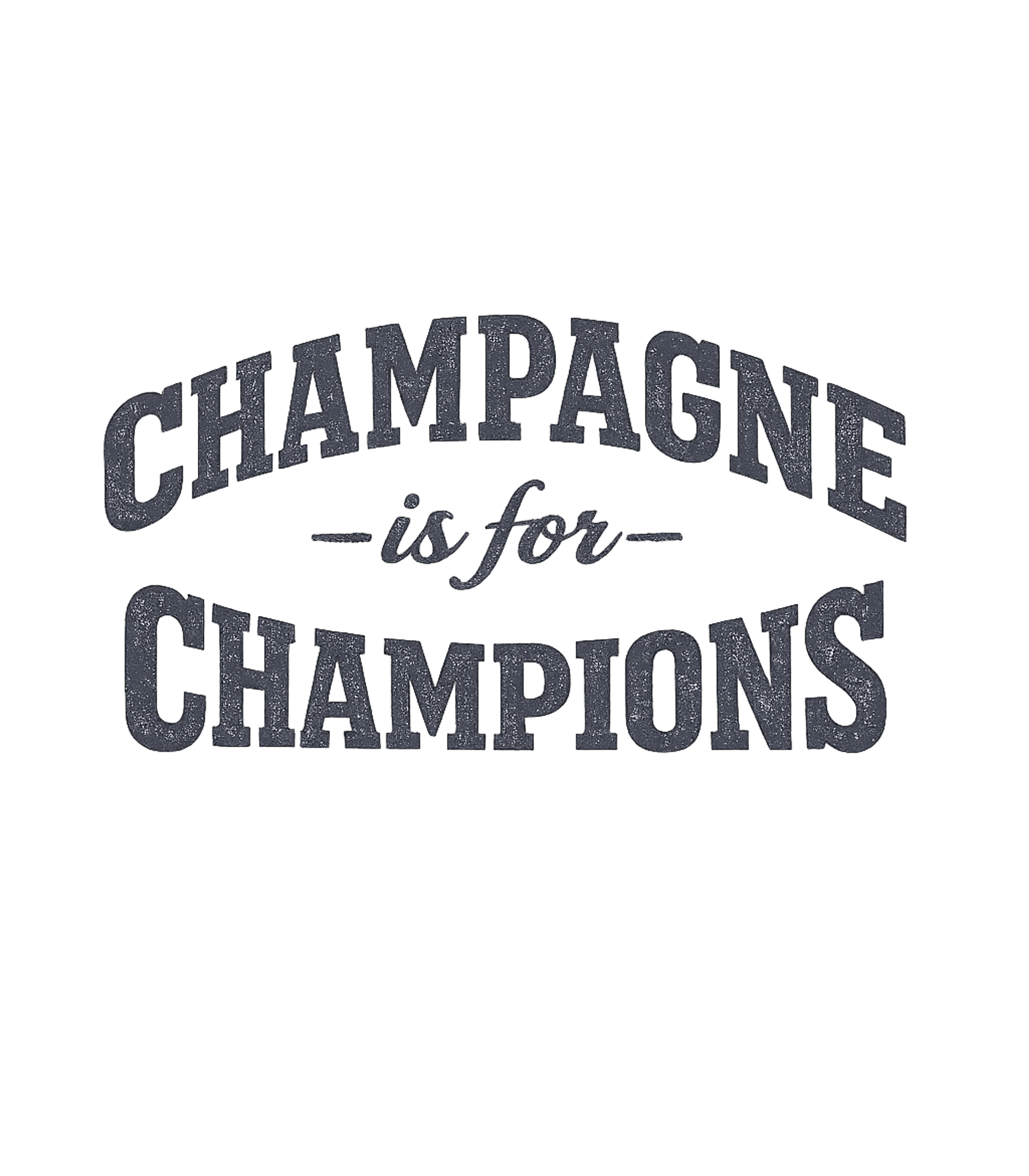 Champagne Is For Champions T-Shirt
