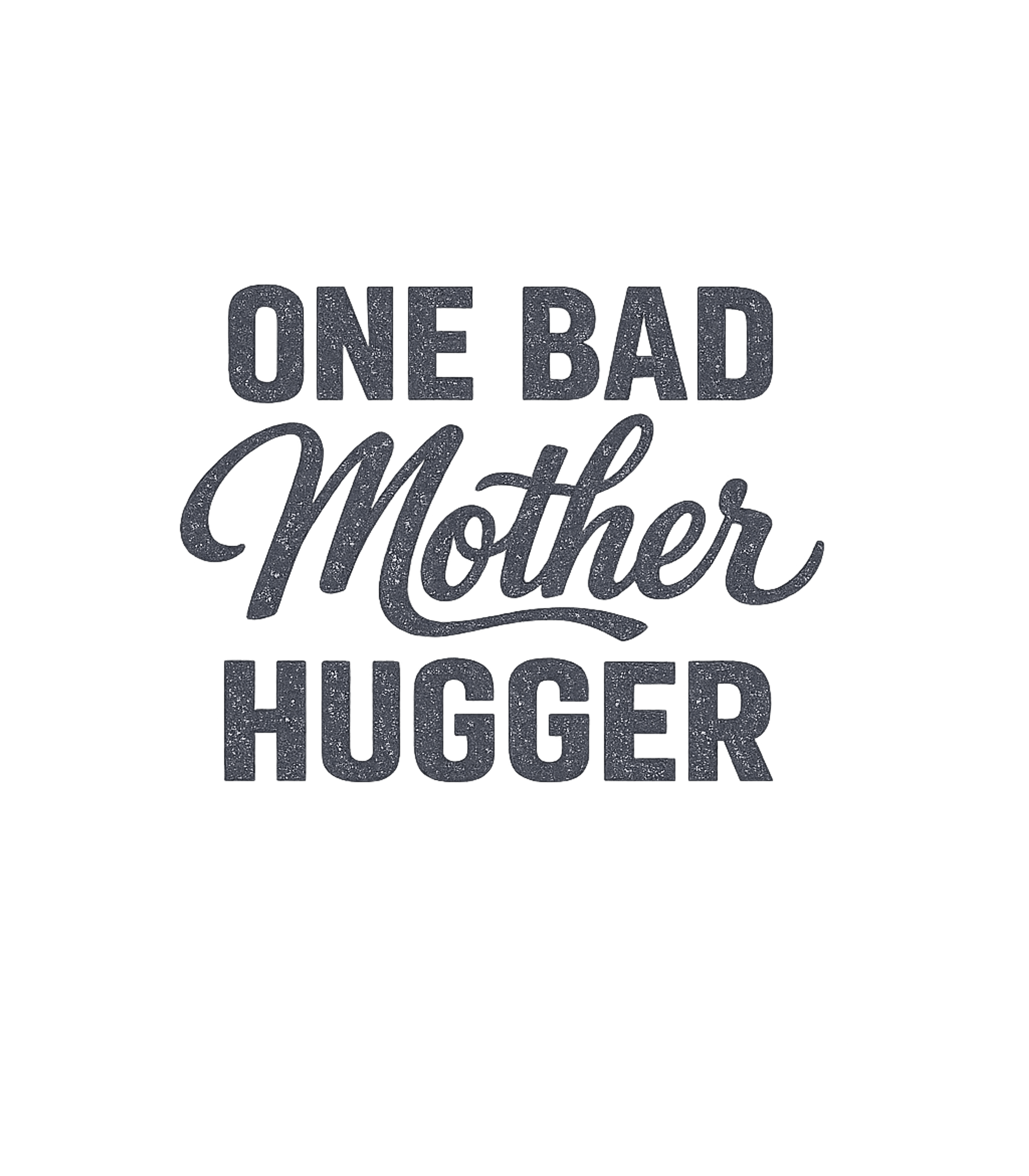 One Bad Mother Hugger T-Shirt
