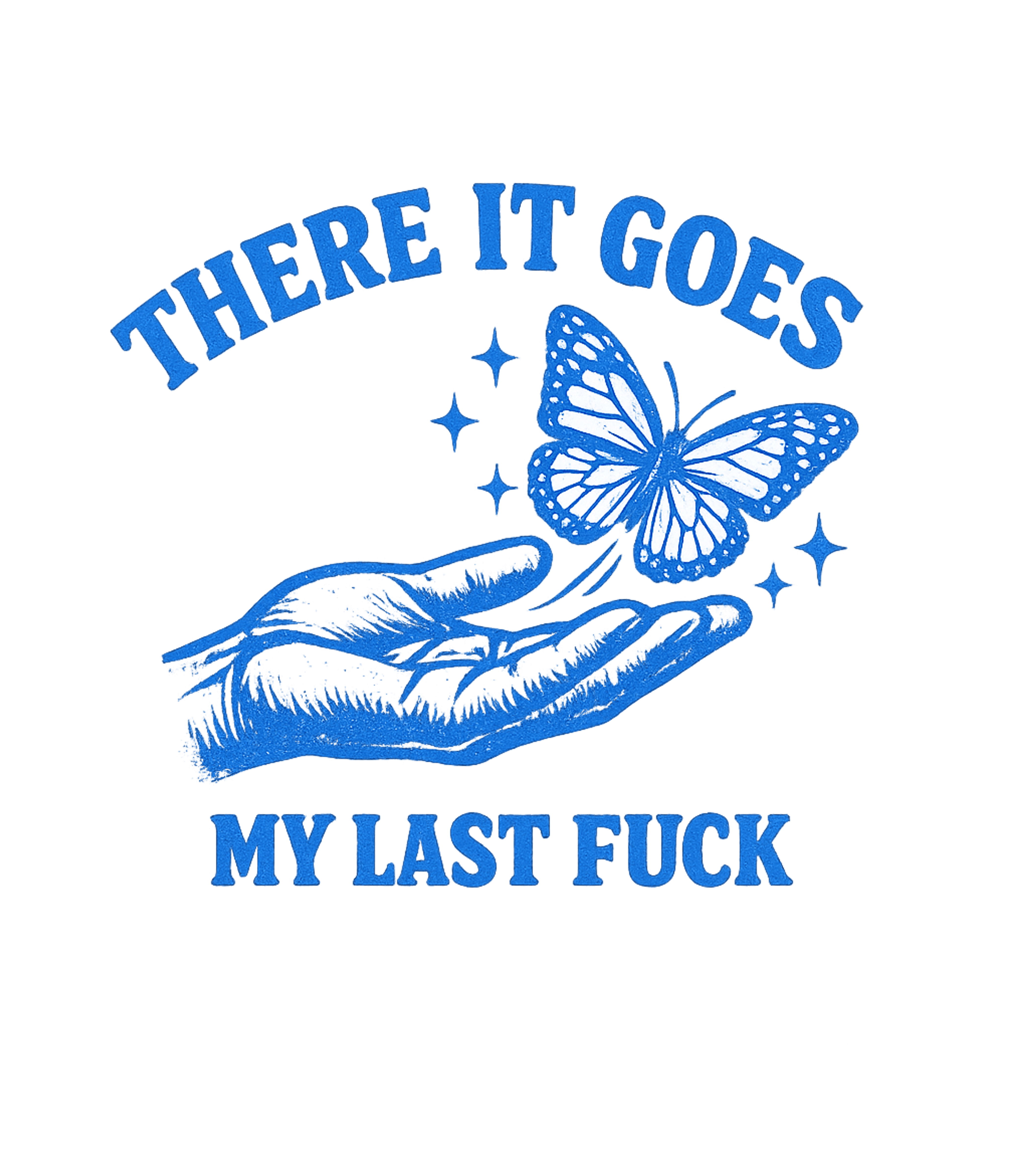 There It Goes My Last Fuck T-Shirt
