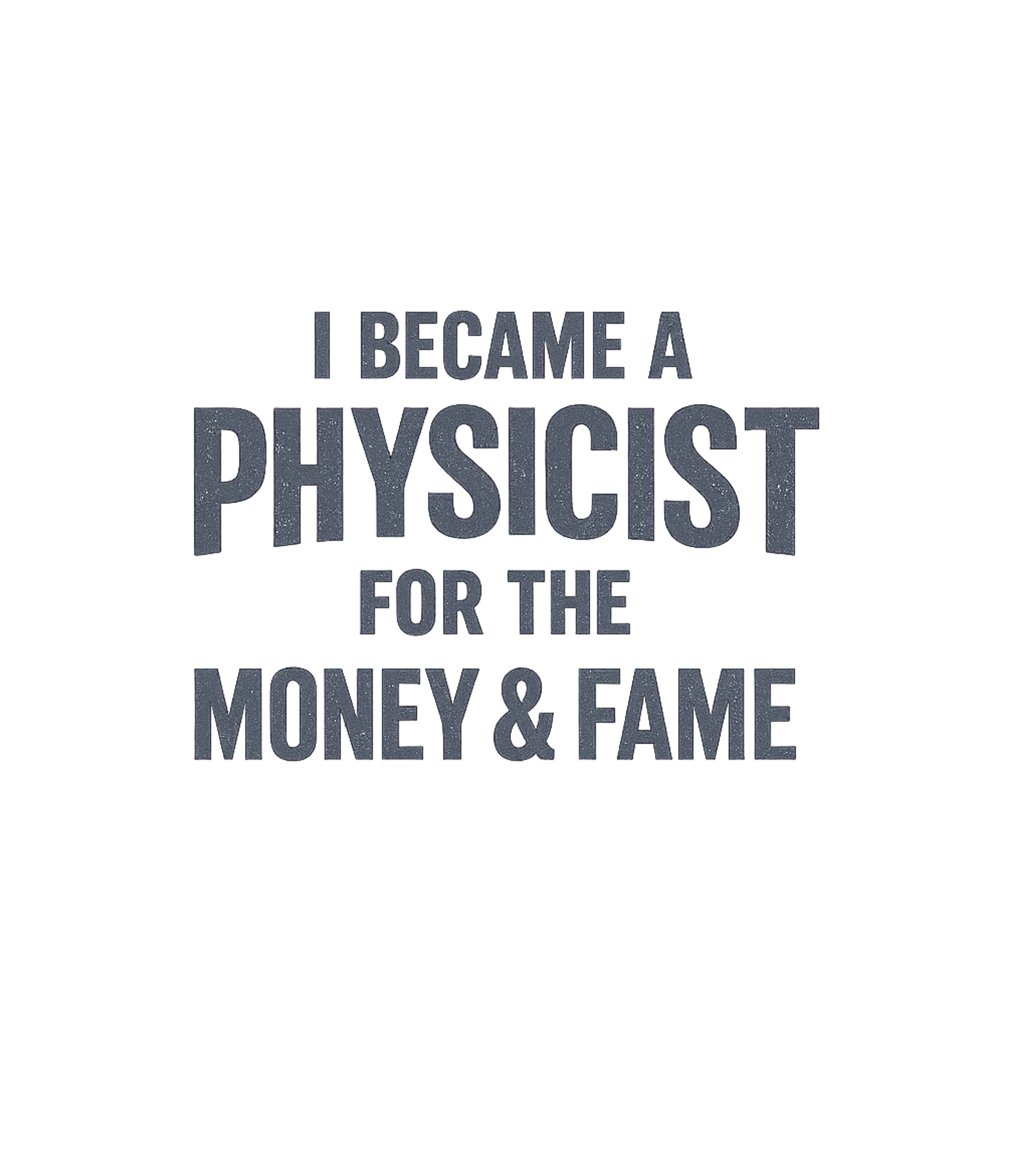 Physicist Money & Fame