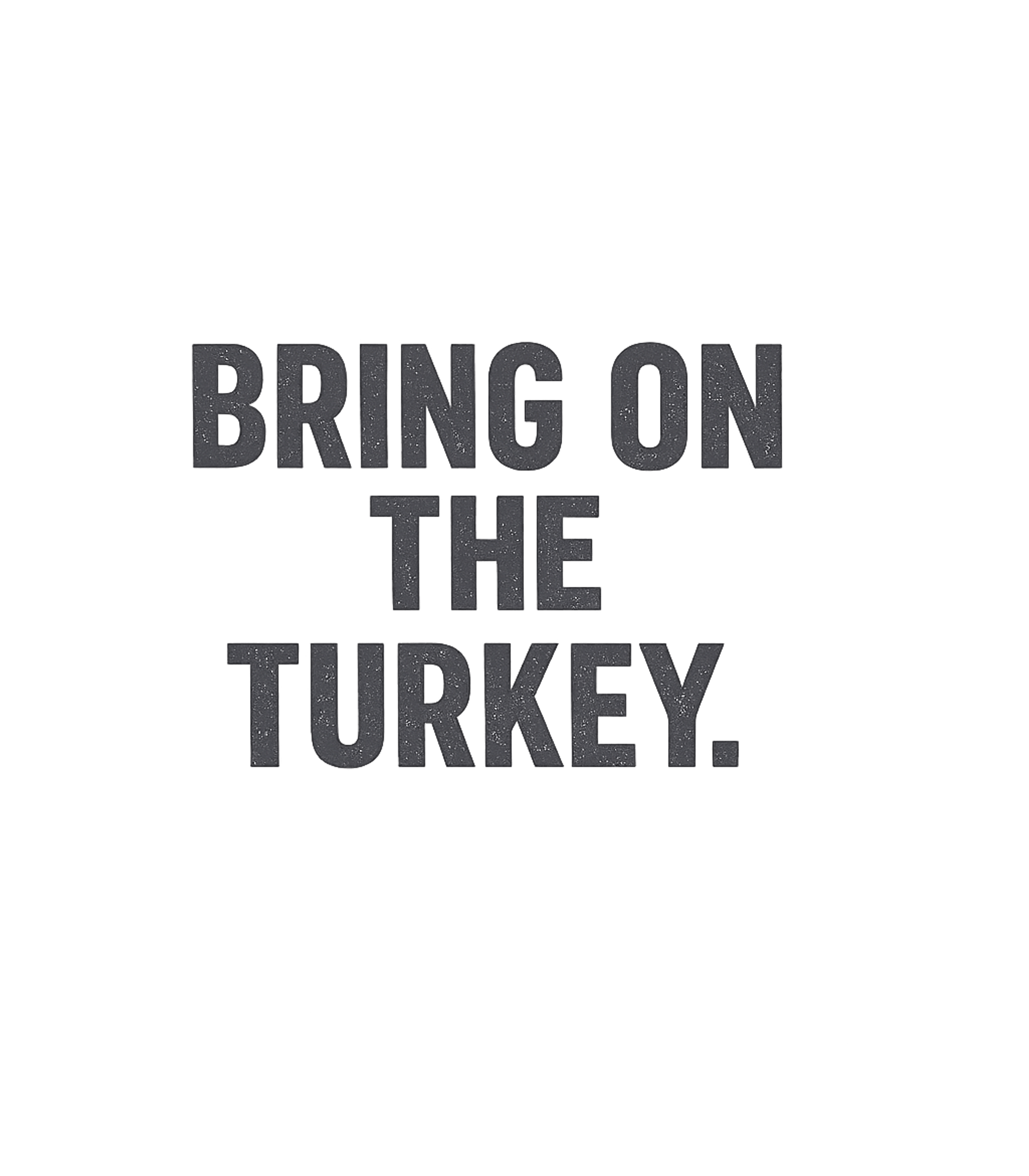 Bring On The Turkey