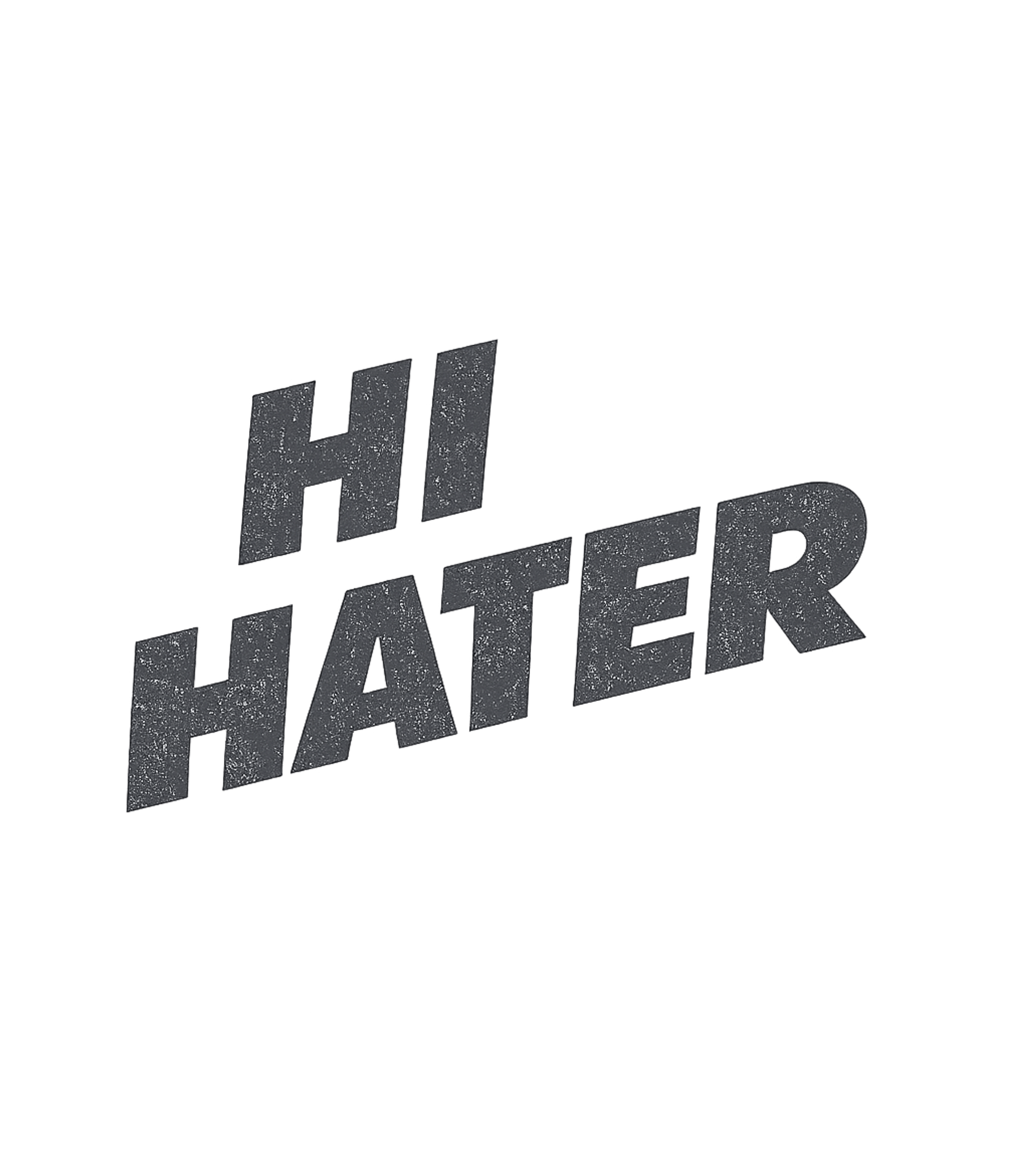 Hi Hater T-Shirt