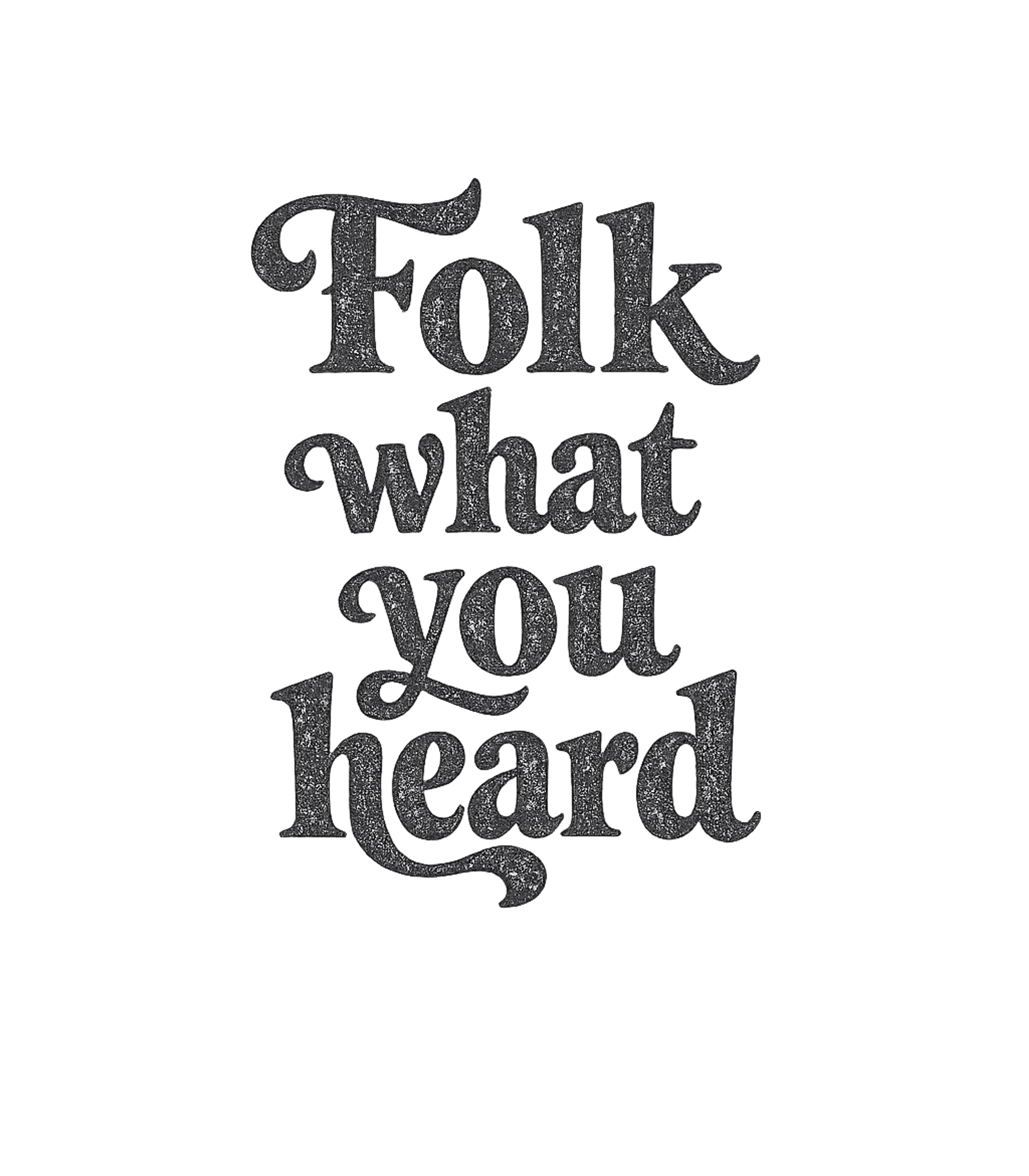 Folk Music Folk What You Heard T-Shirt