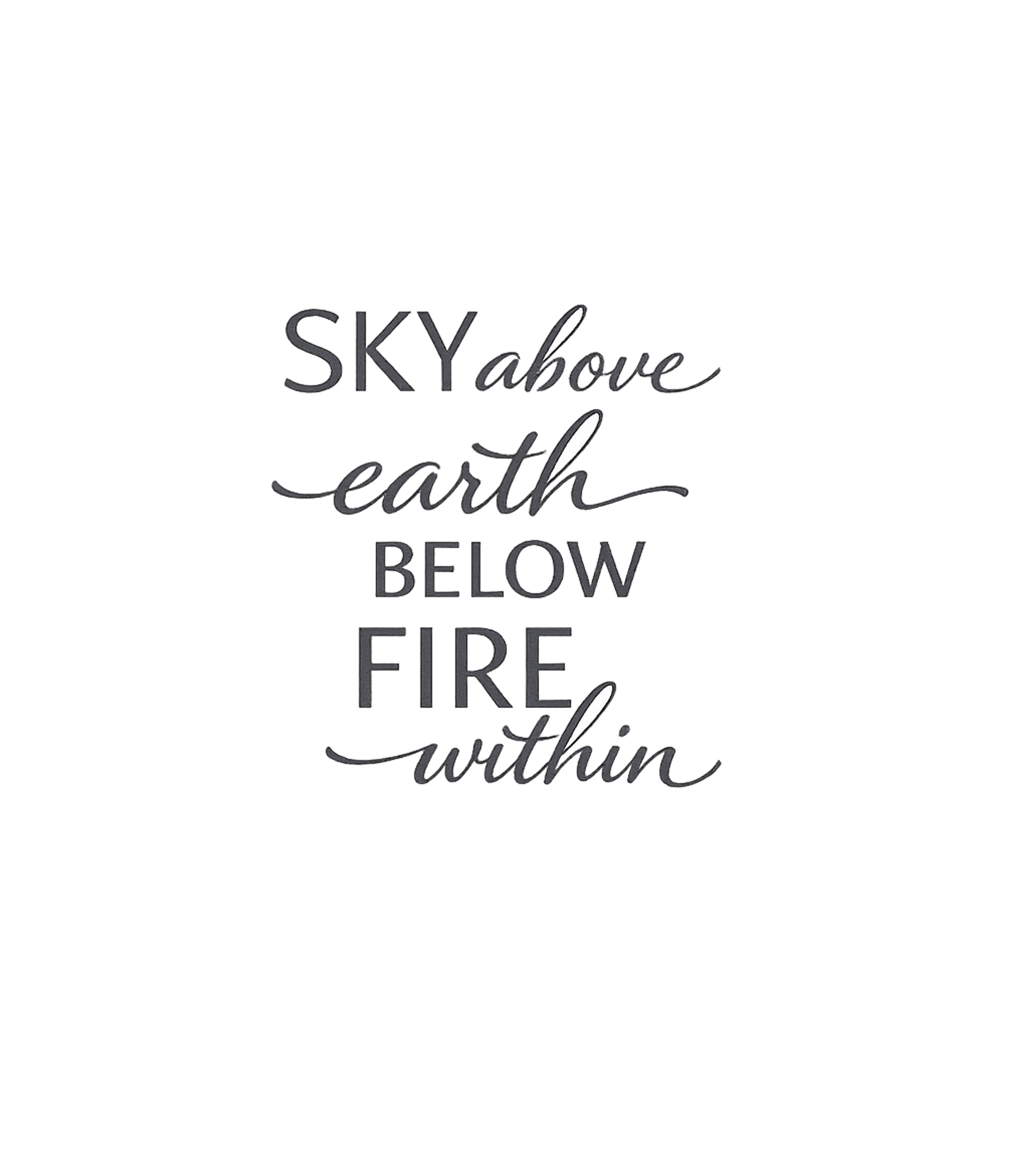 Sky Above Me Earth Below Me Fire Within Me T-Shirt