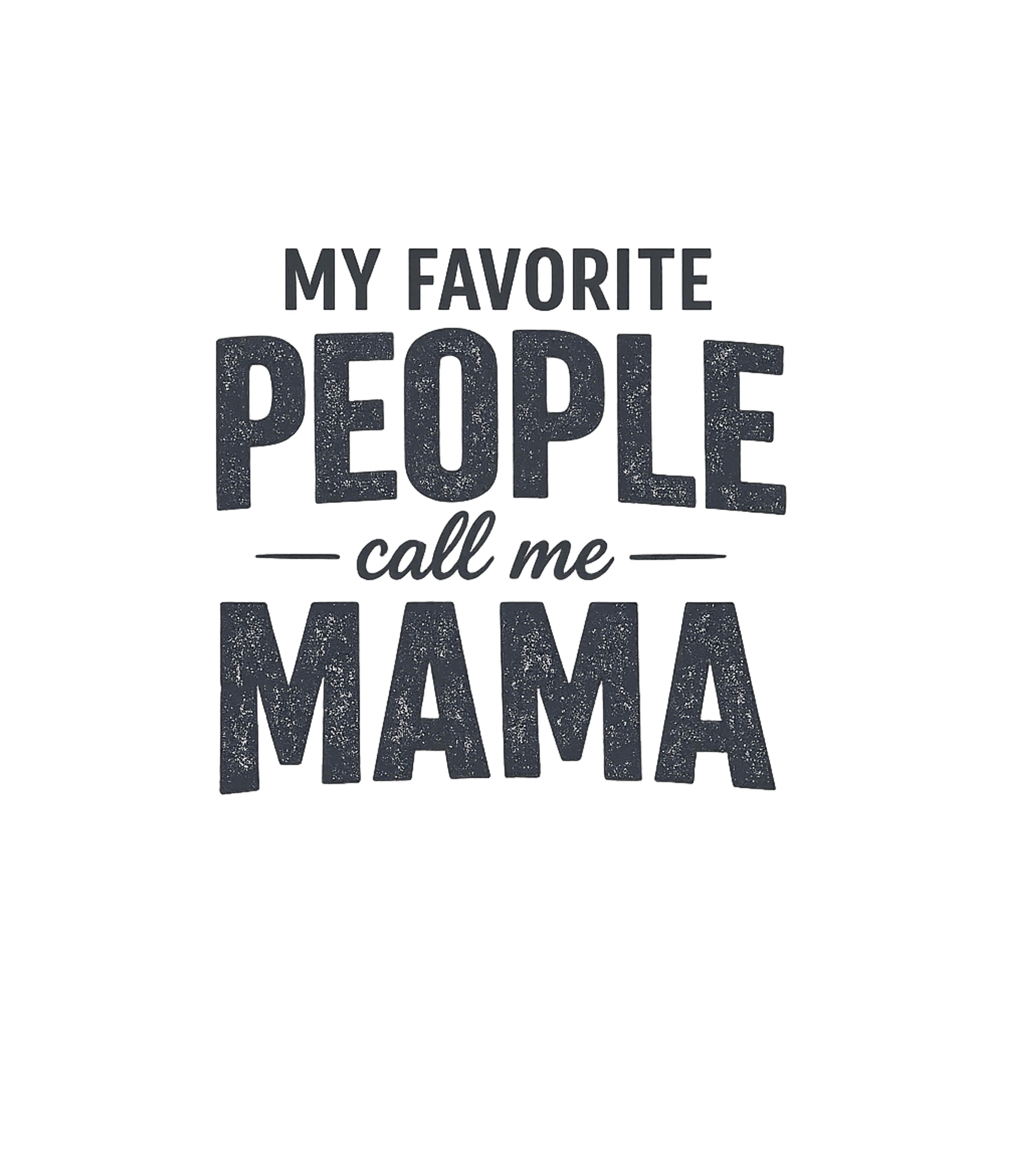 My Favorite People Call Me Mama T-Shirt