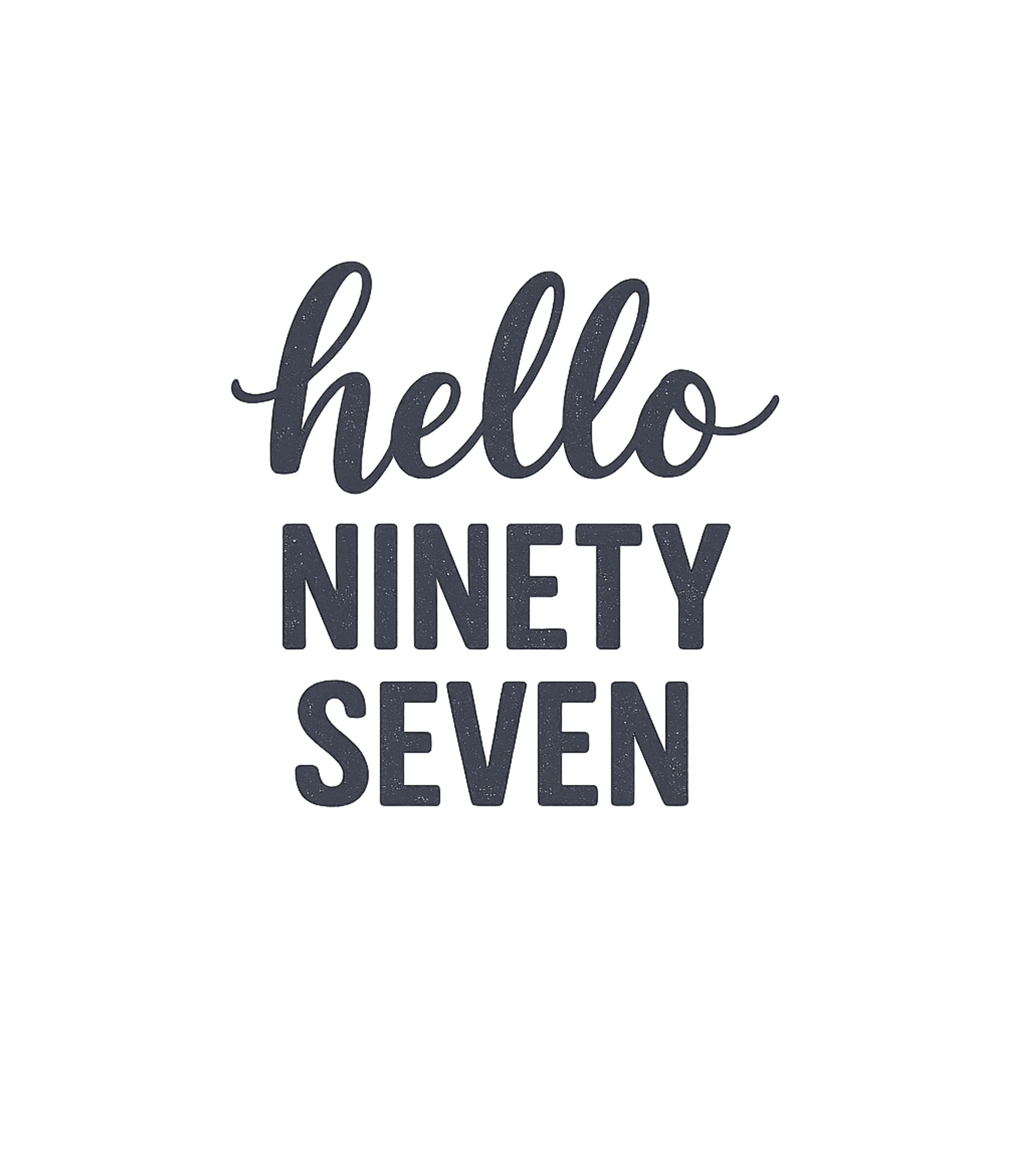 Hello Ninety Seven