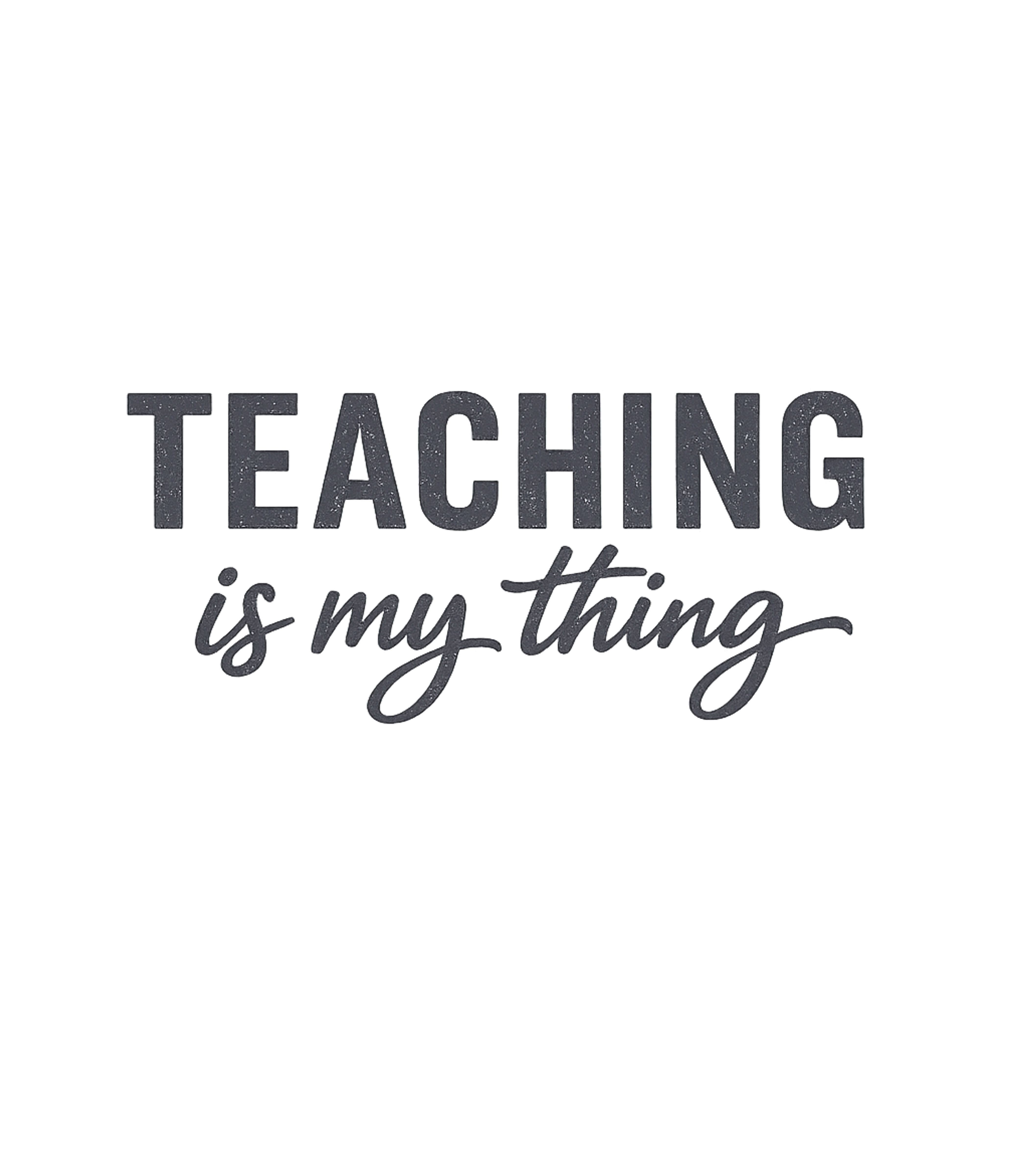 Teaching Is My Thing