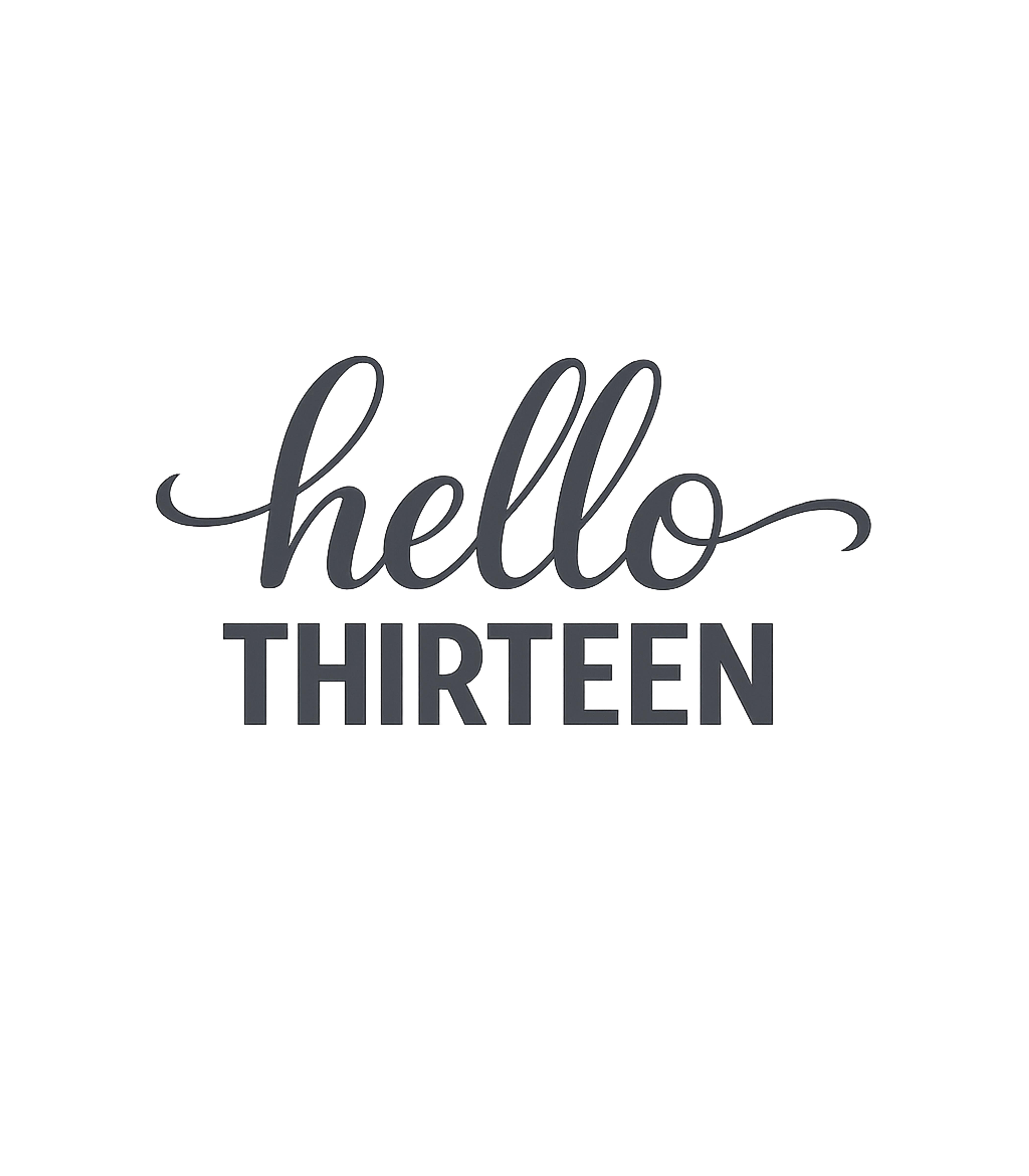 Hello Thirteen Birthday