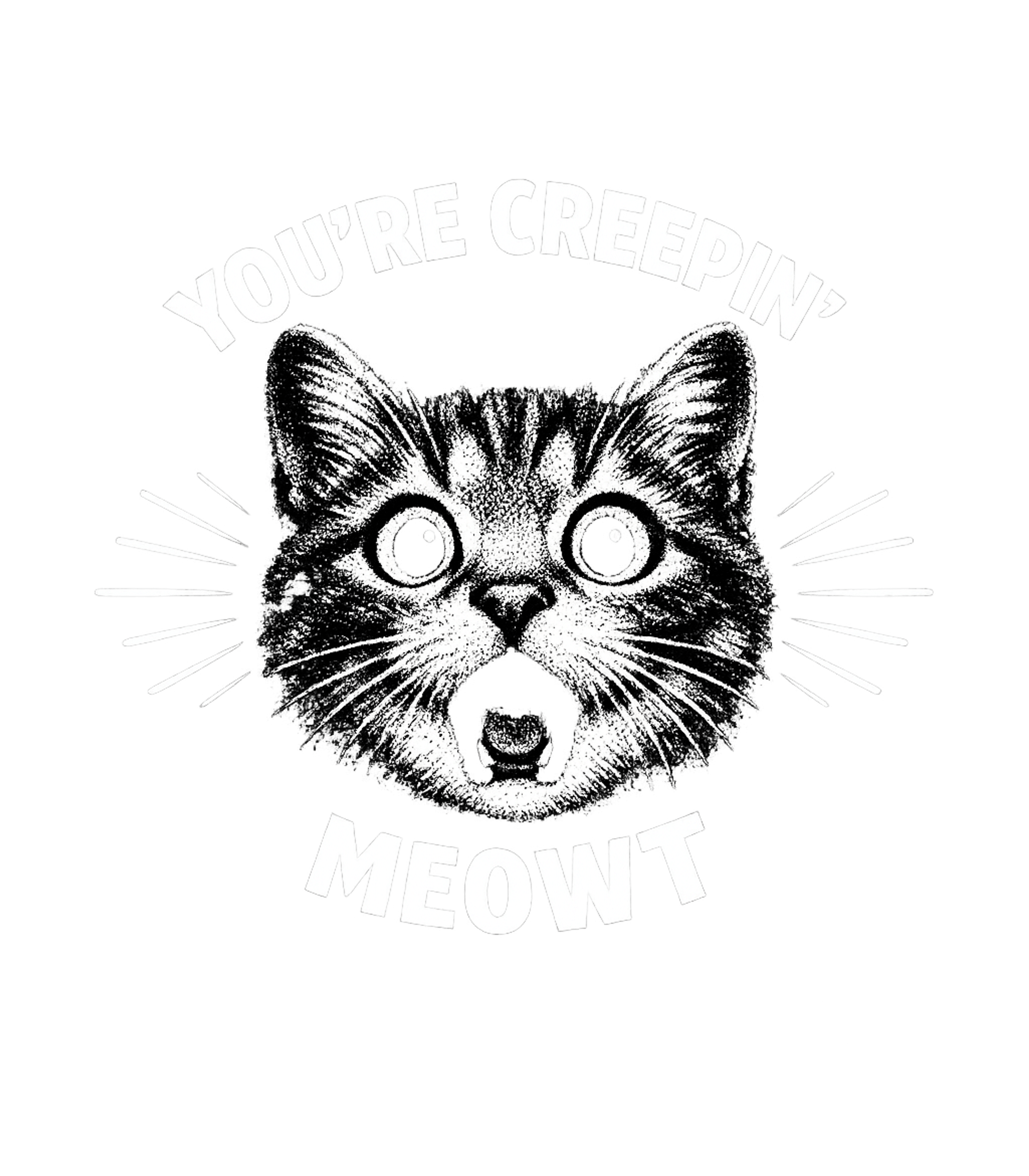 You're Creepin Meowt Men's T Shirt