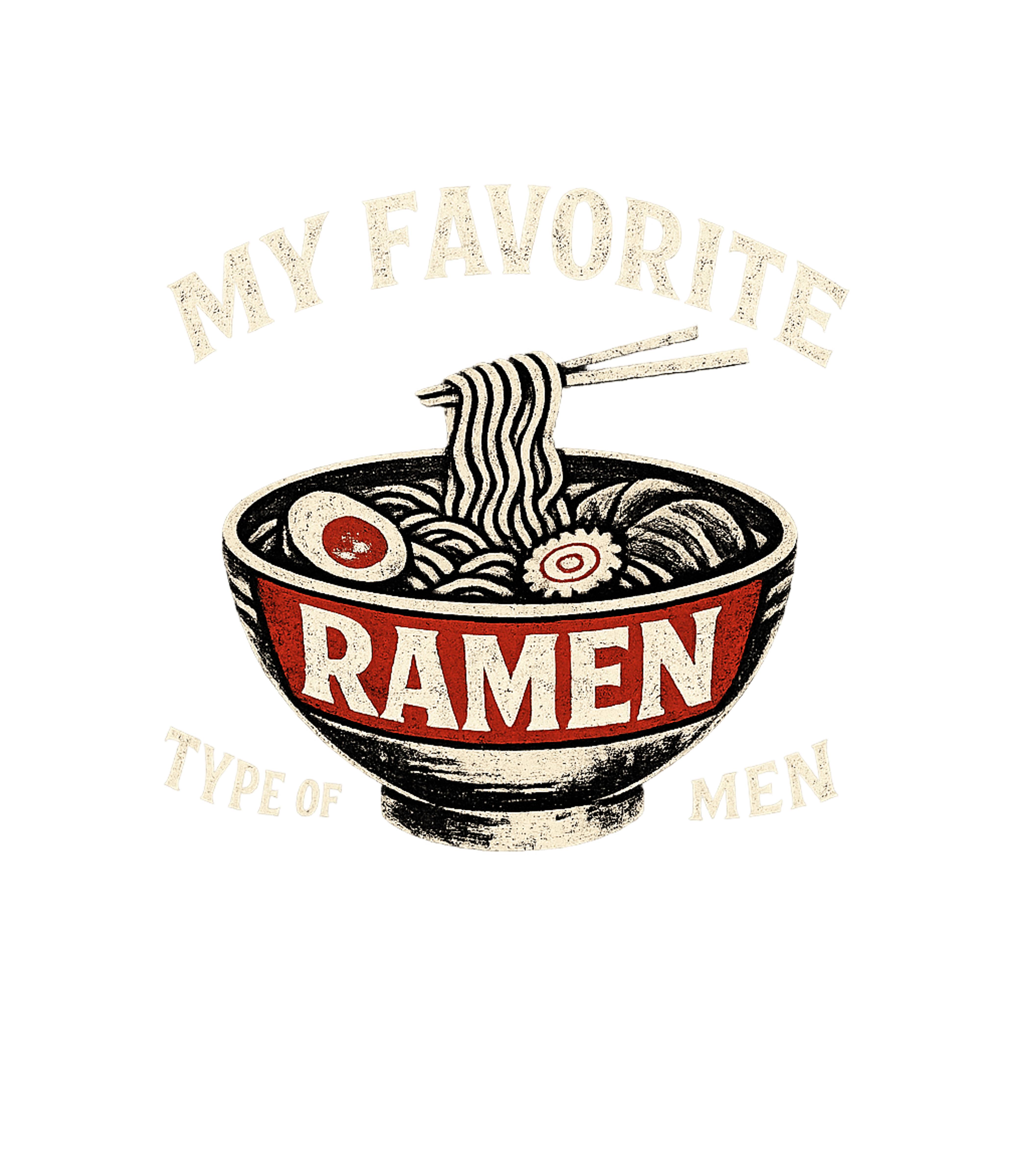 My Favorite Type Of Ramen Is Men Men's T Shirt