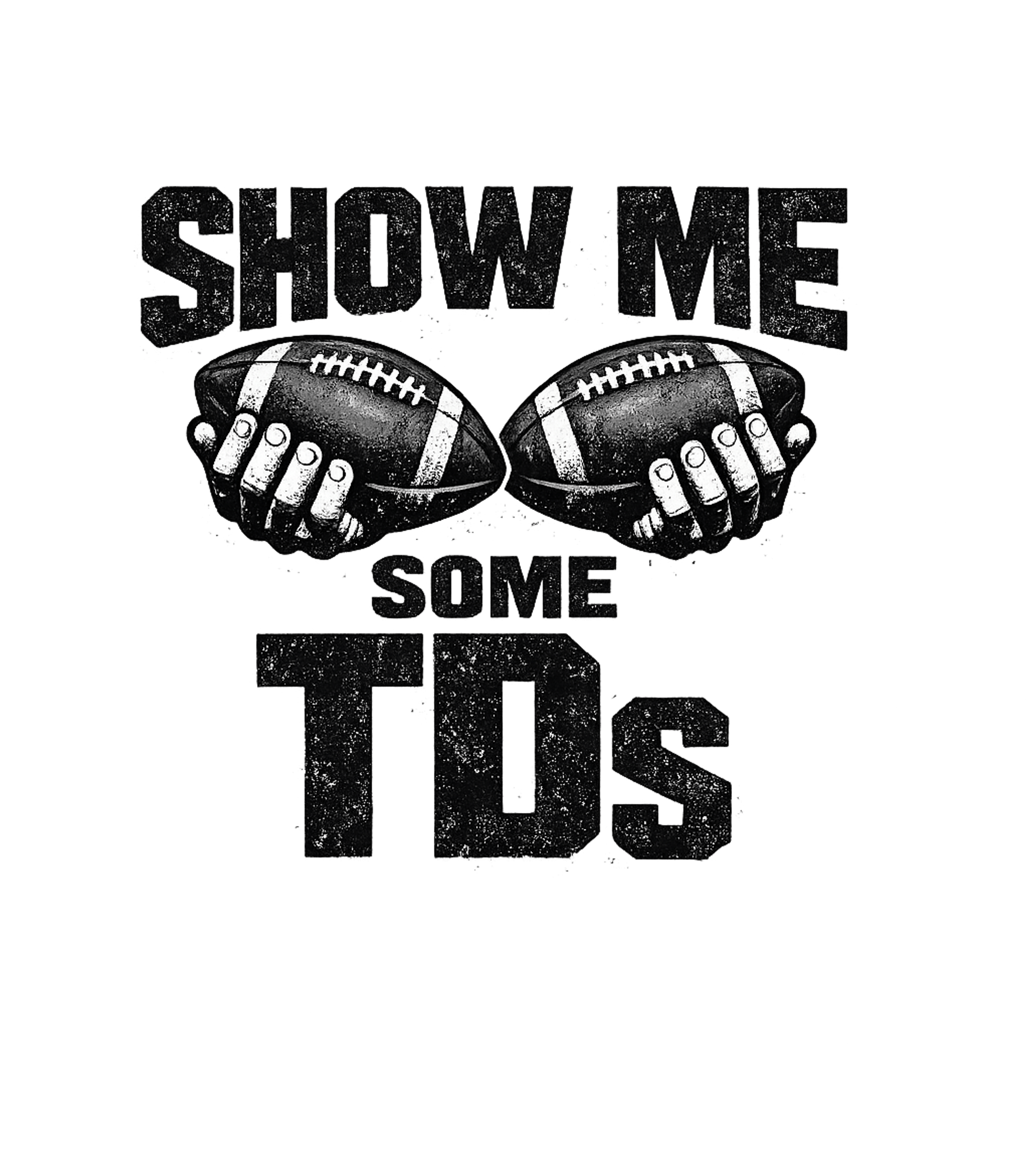 Show Me Some TDs Men's T Shirt