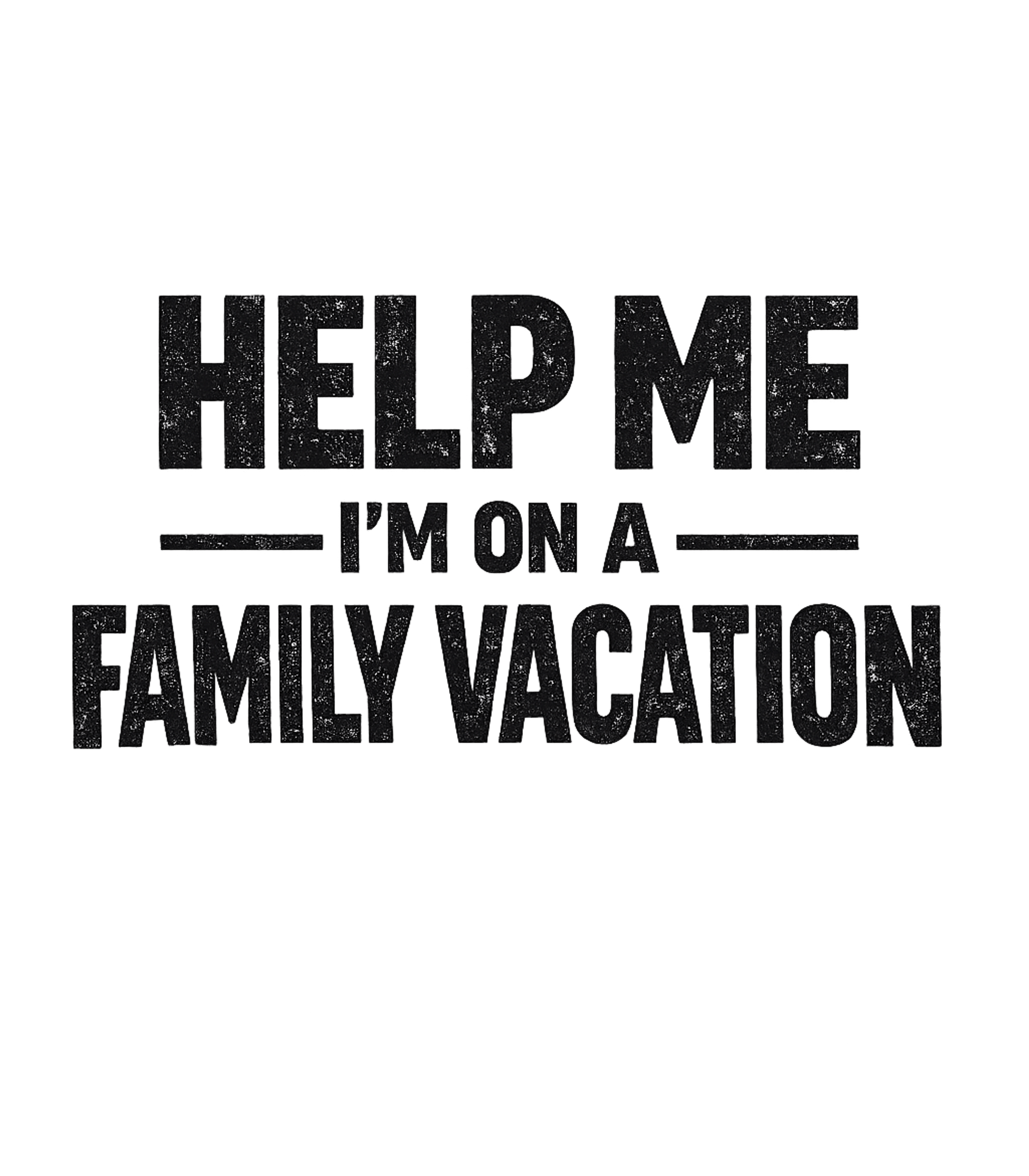 Help Me Im On A Family Vacation Men's T Shirt