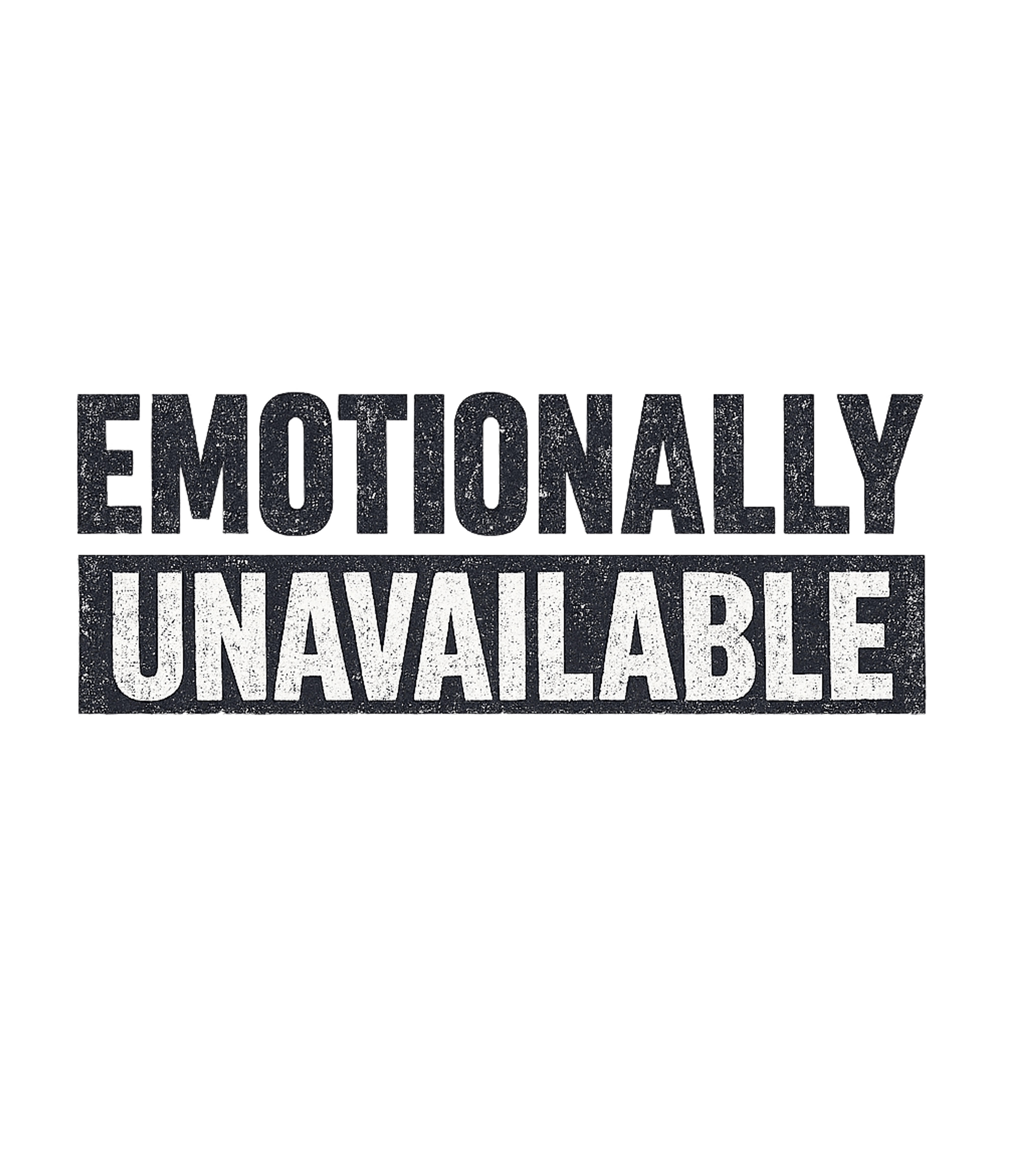 Emotionally Unavailable Men's T Shirt
