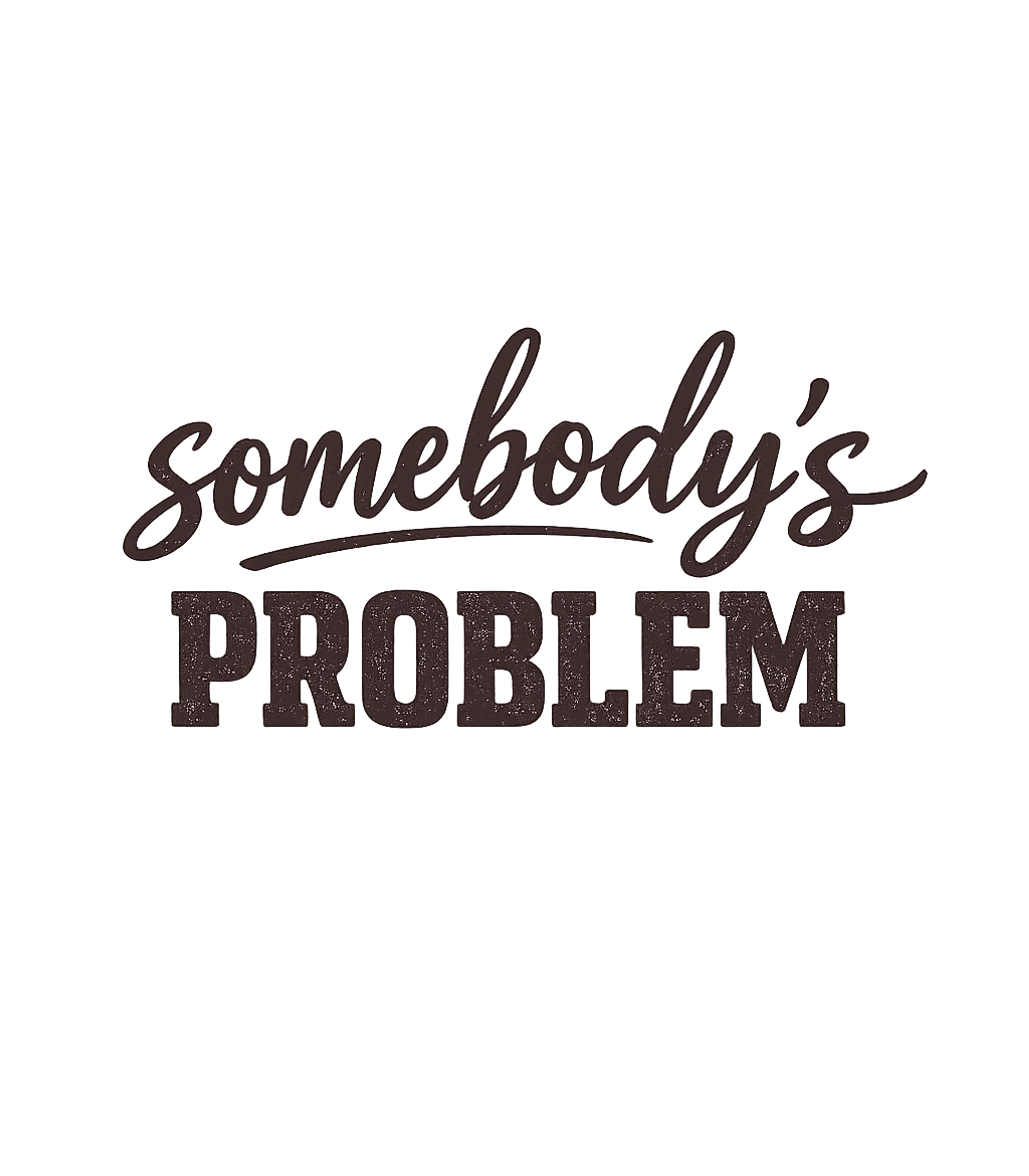 Somebody's Problem Vibe