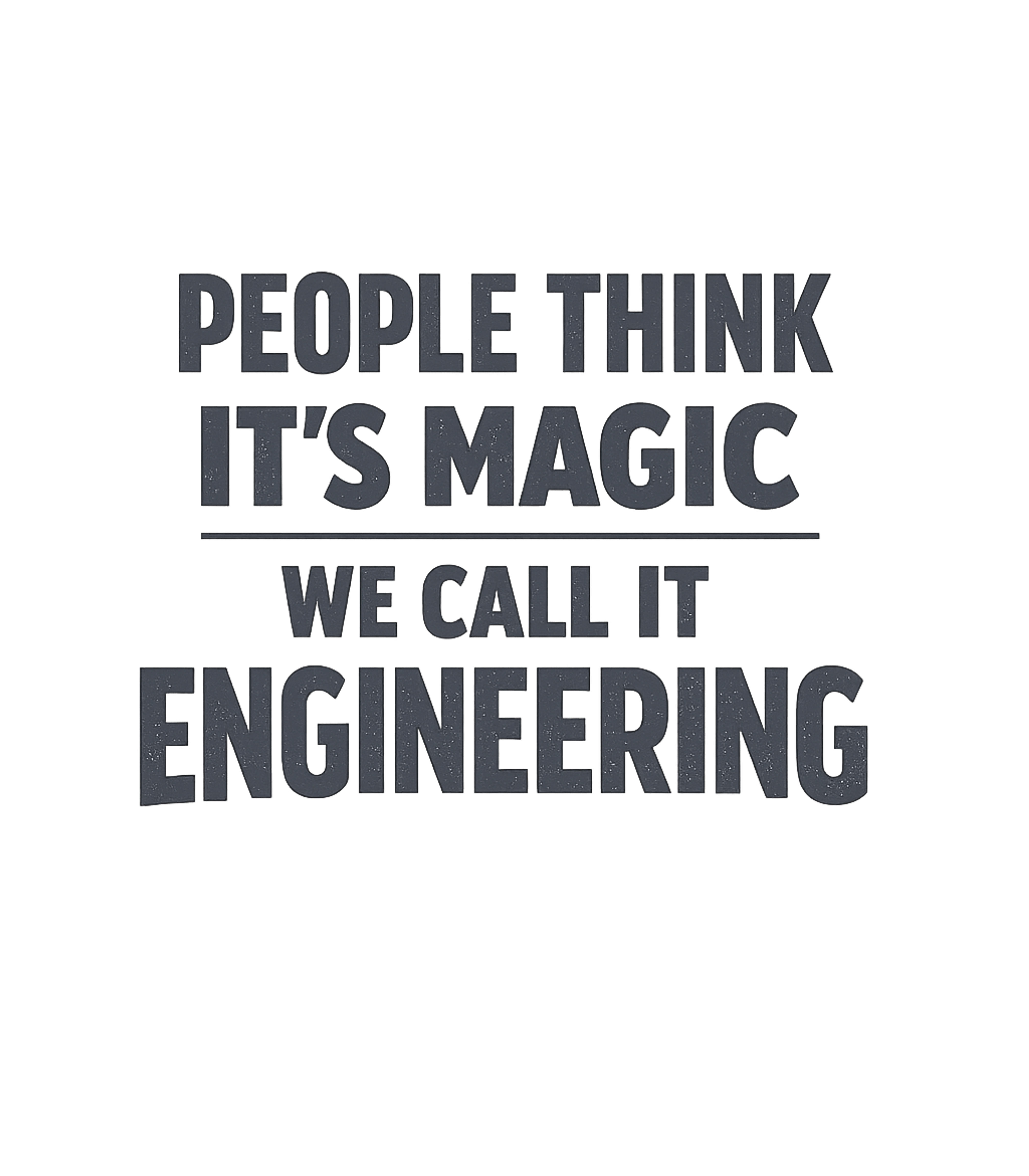 Engineering Is Magic
