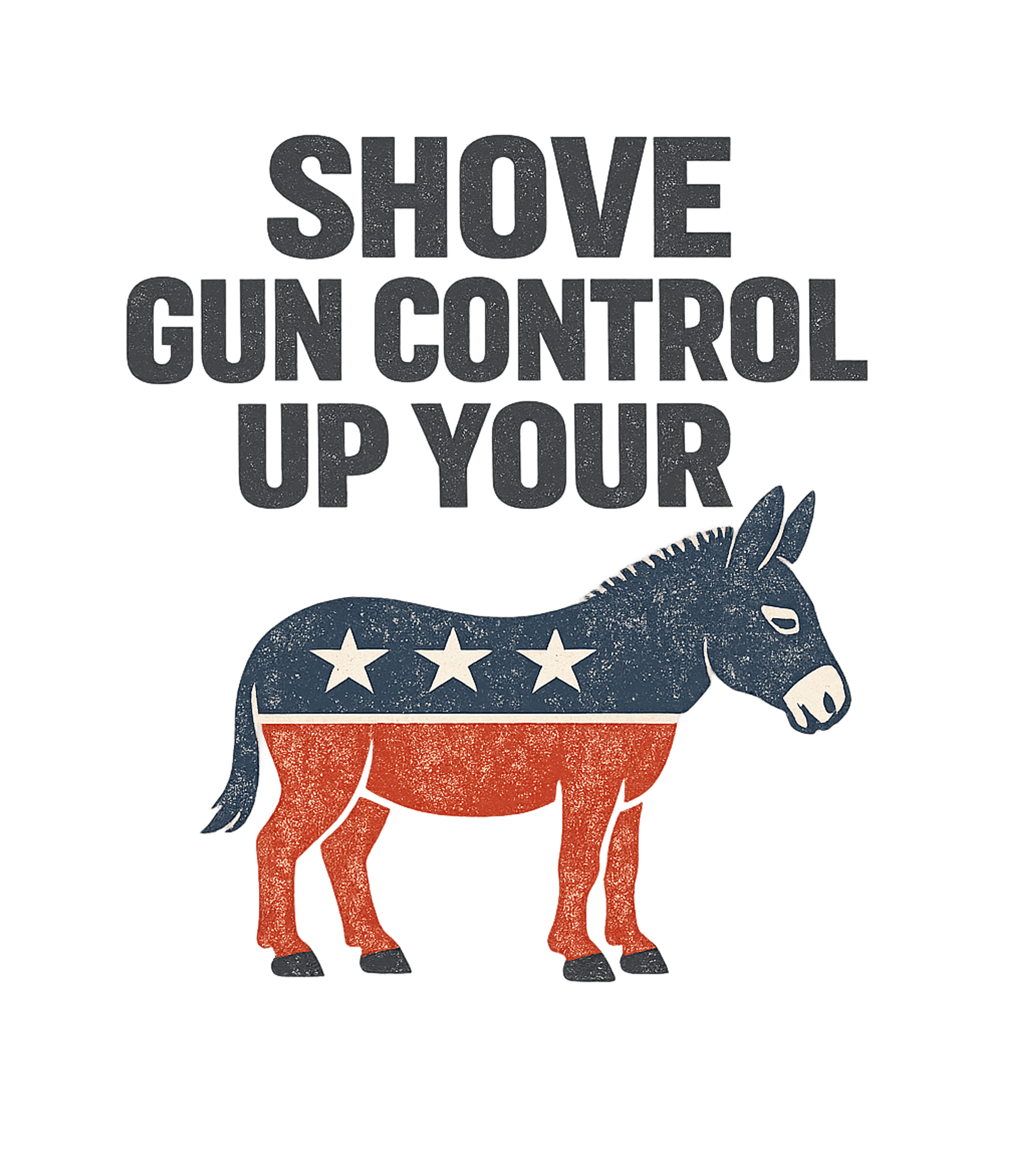 Shove Gun Control Up Your Donkey Ass 2nd Amendmdent Firearm T-Shirt