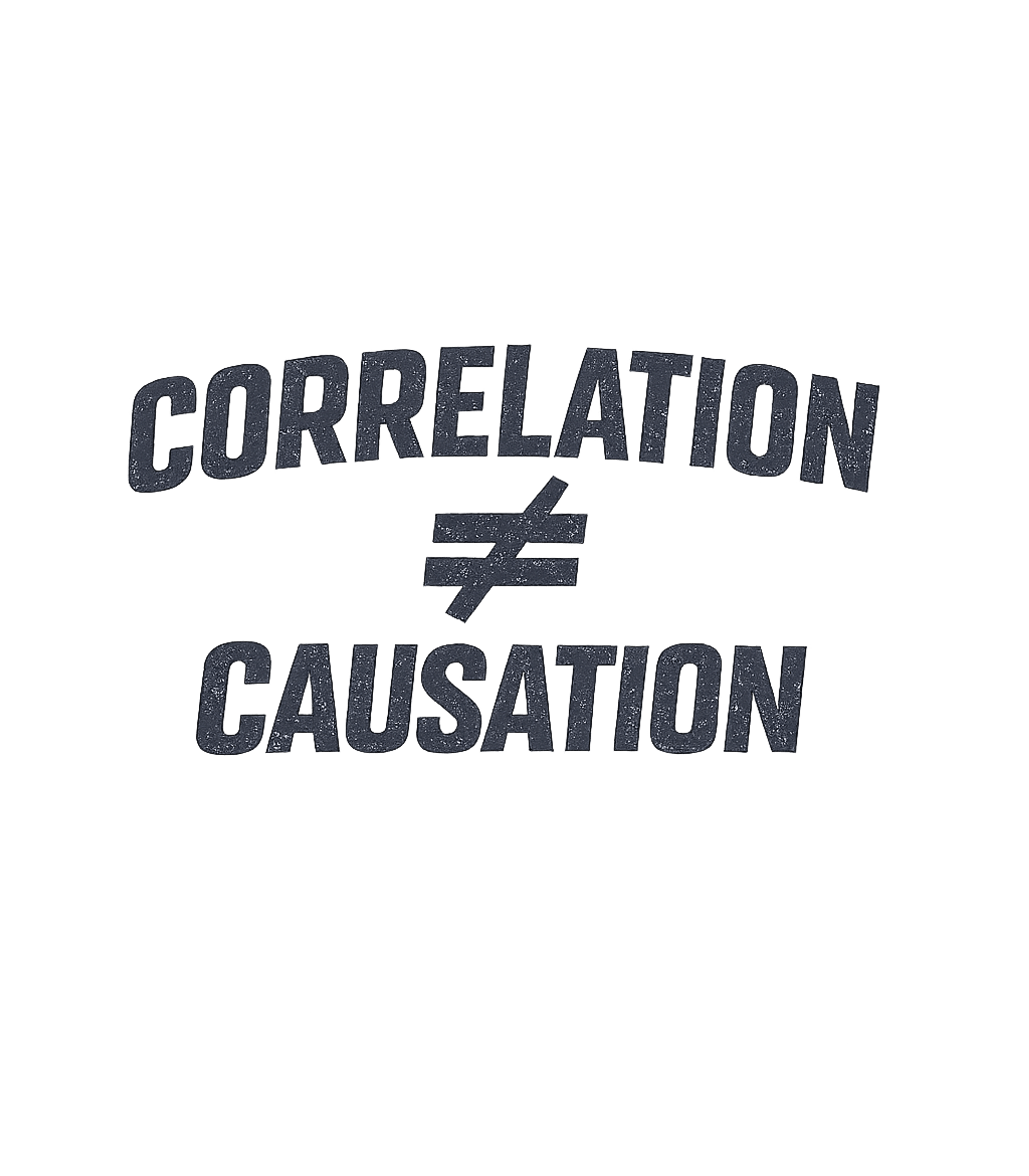 Correlation Does Not Equal Causation T-Shirt