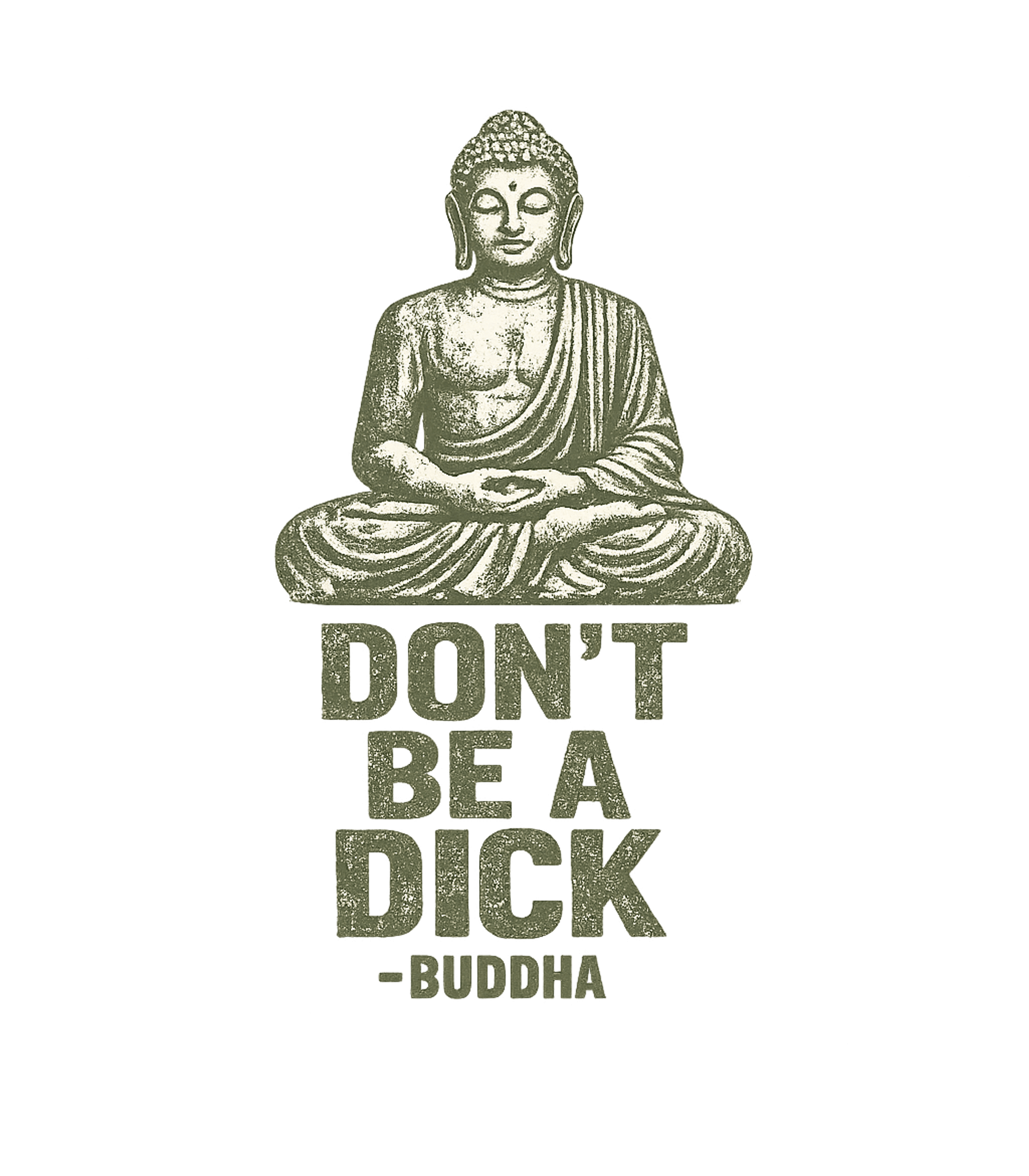Don't Be A Dick Funny Buddha Quote T-Shirt