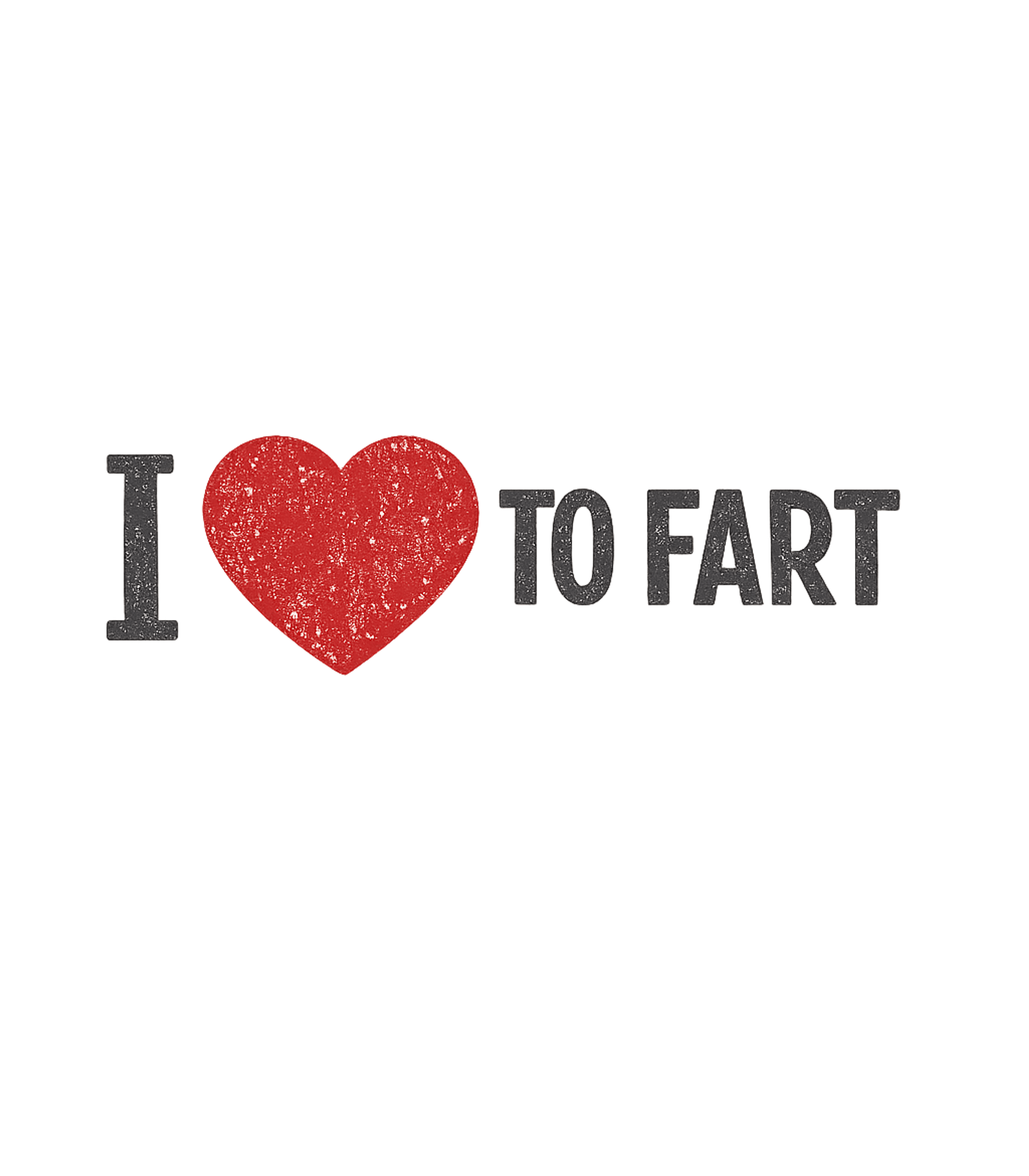 I Love To Fart T-Shirt