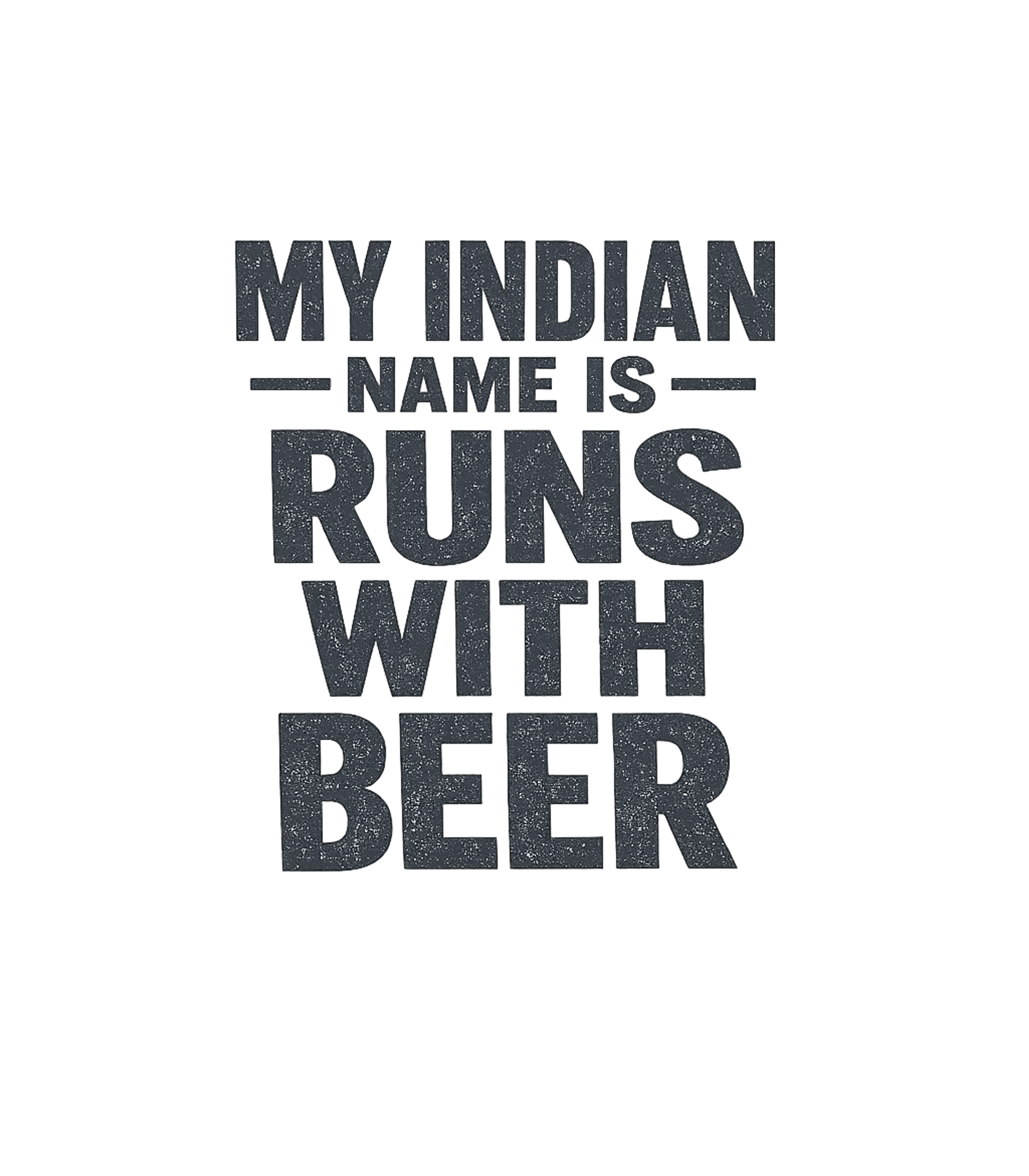 My Indian Name Is Runs With Beer Funny T-Shirt