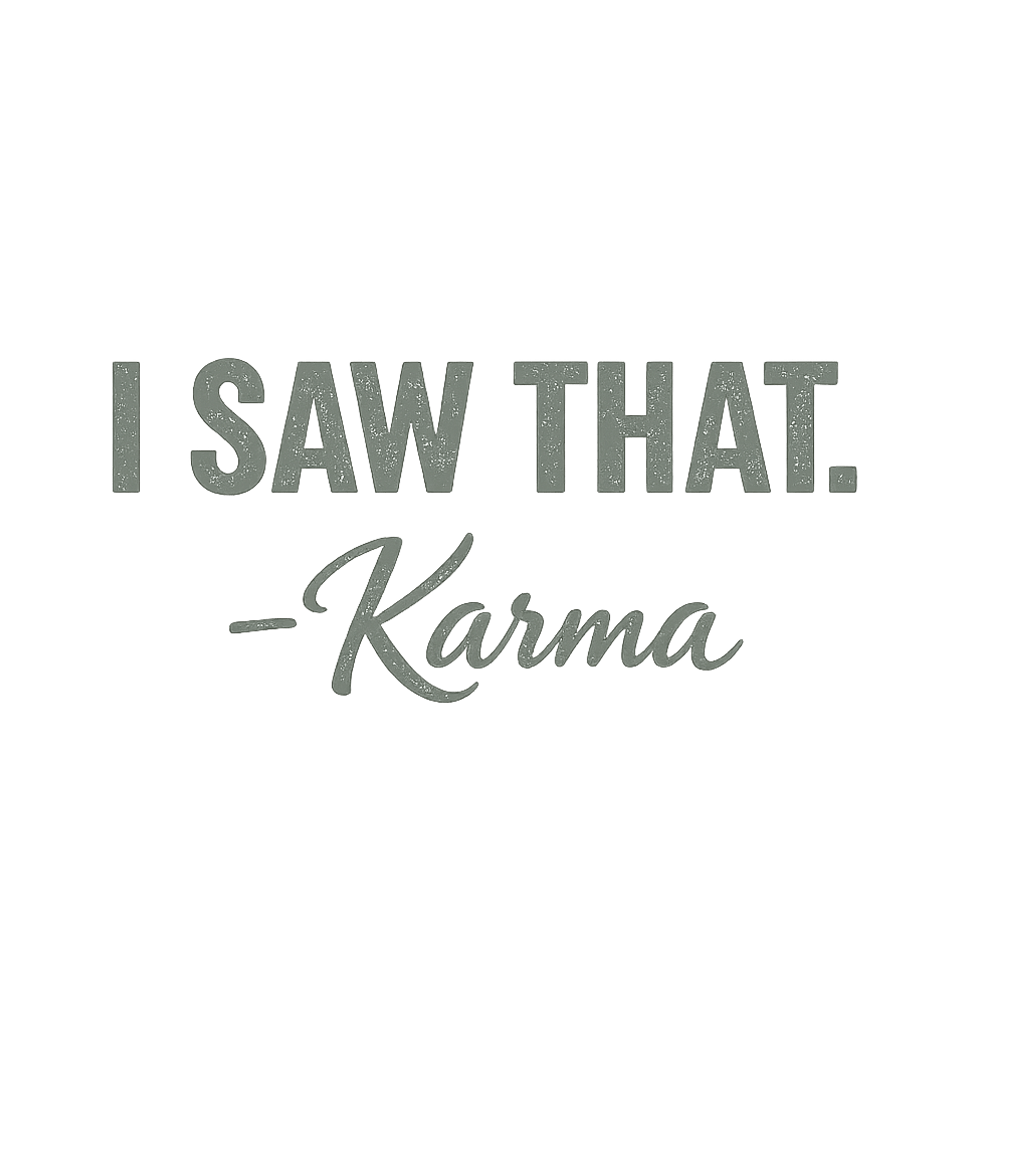 I Saw That Karma T-Shirt