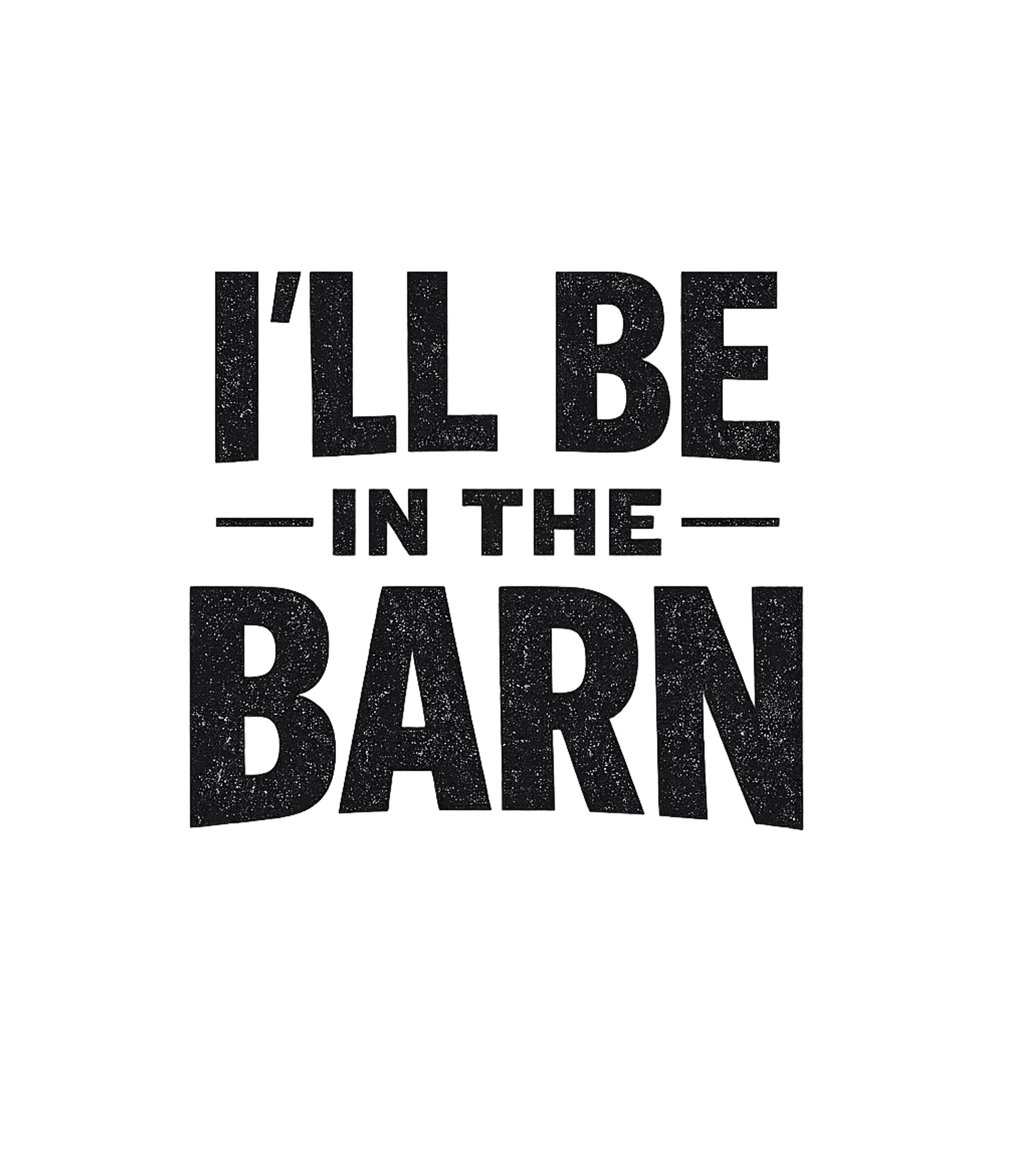 I'll Be In The Barn Men's T Shirt