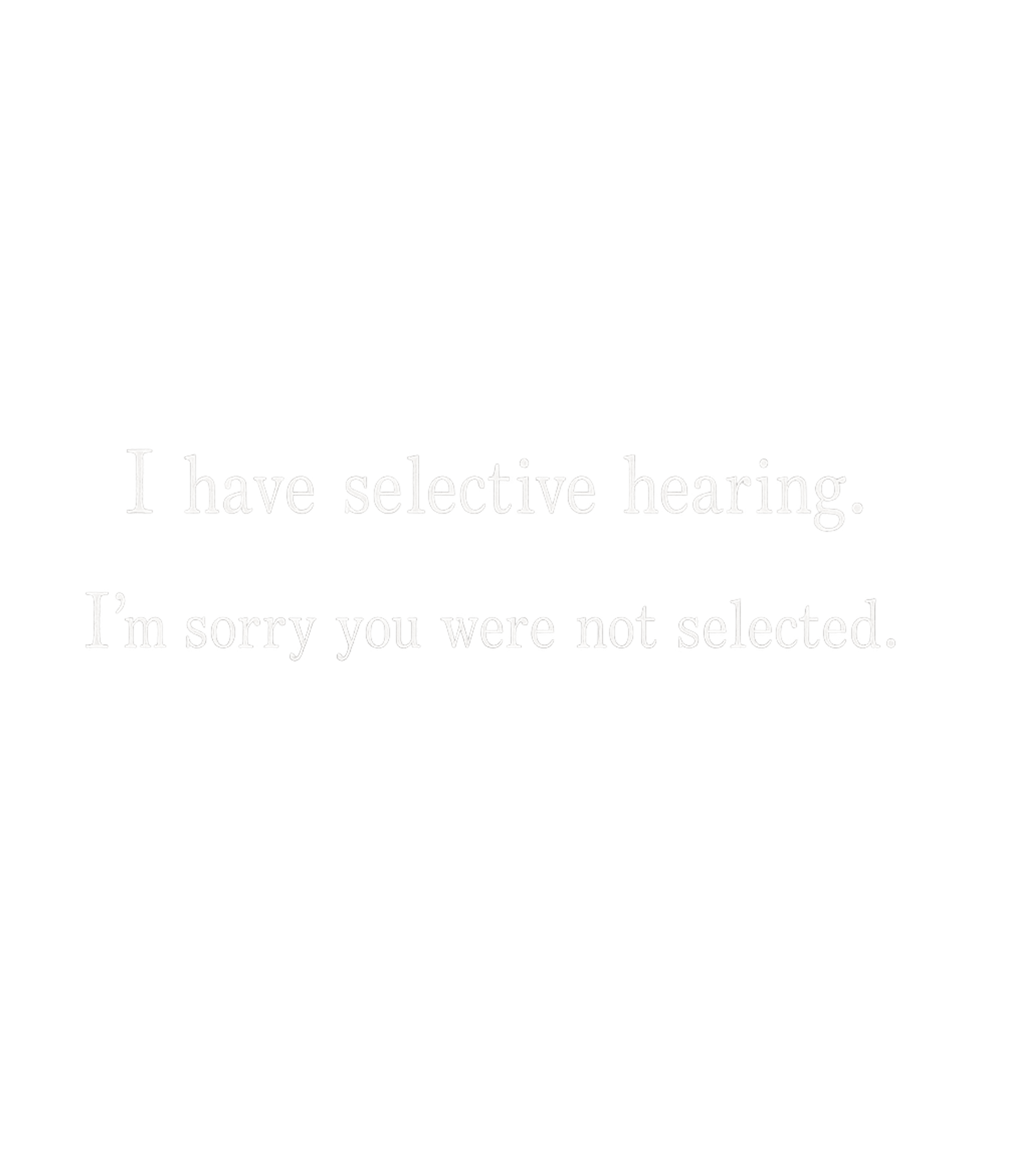Selective Hearing Sorry