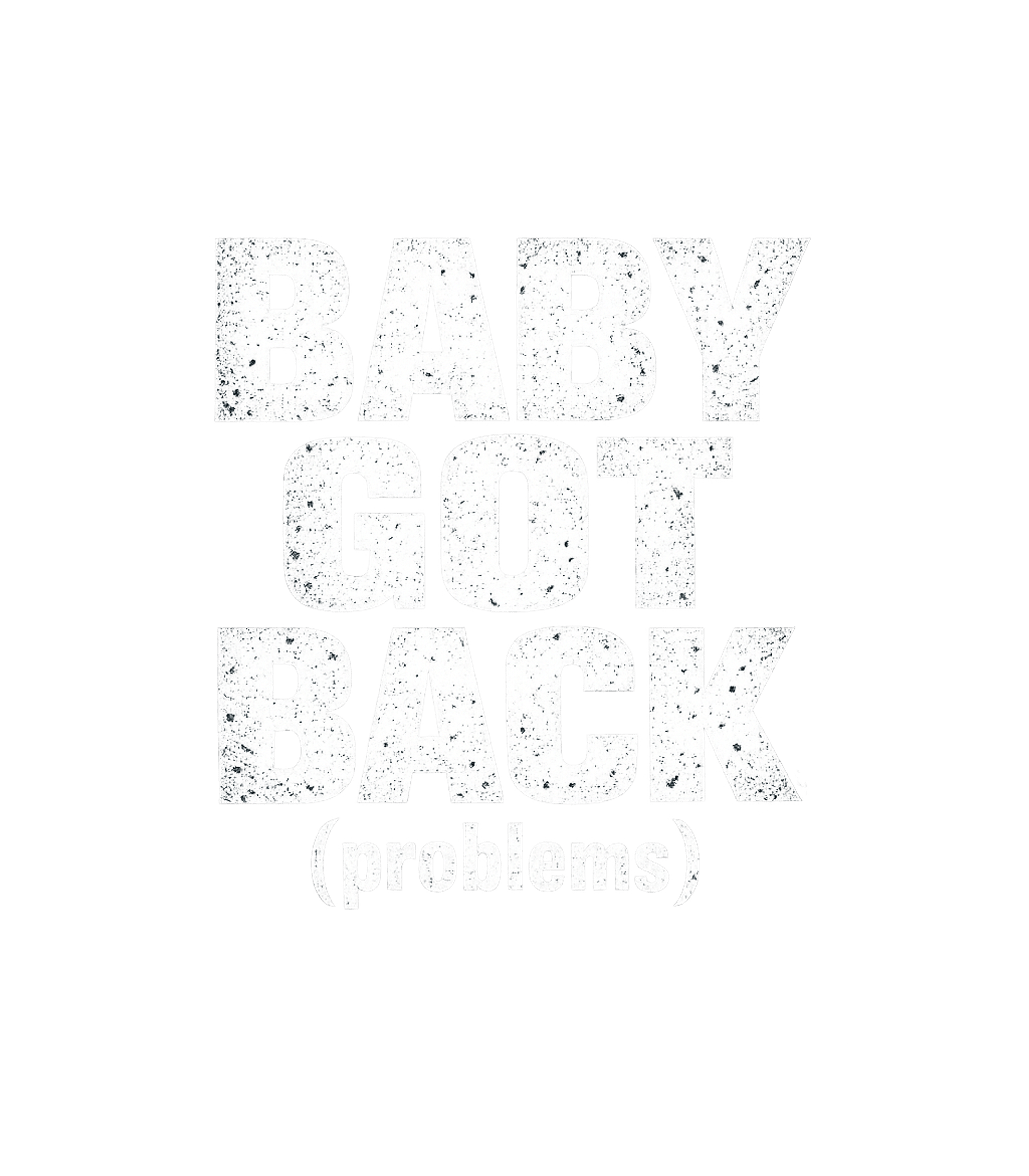 Baby Got Back Problems Men's T Shirt