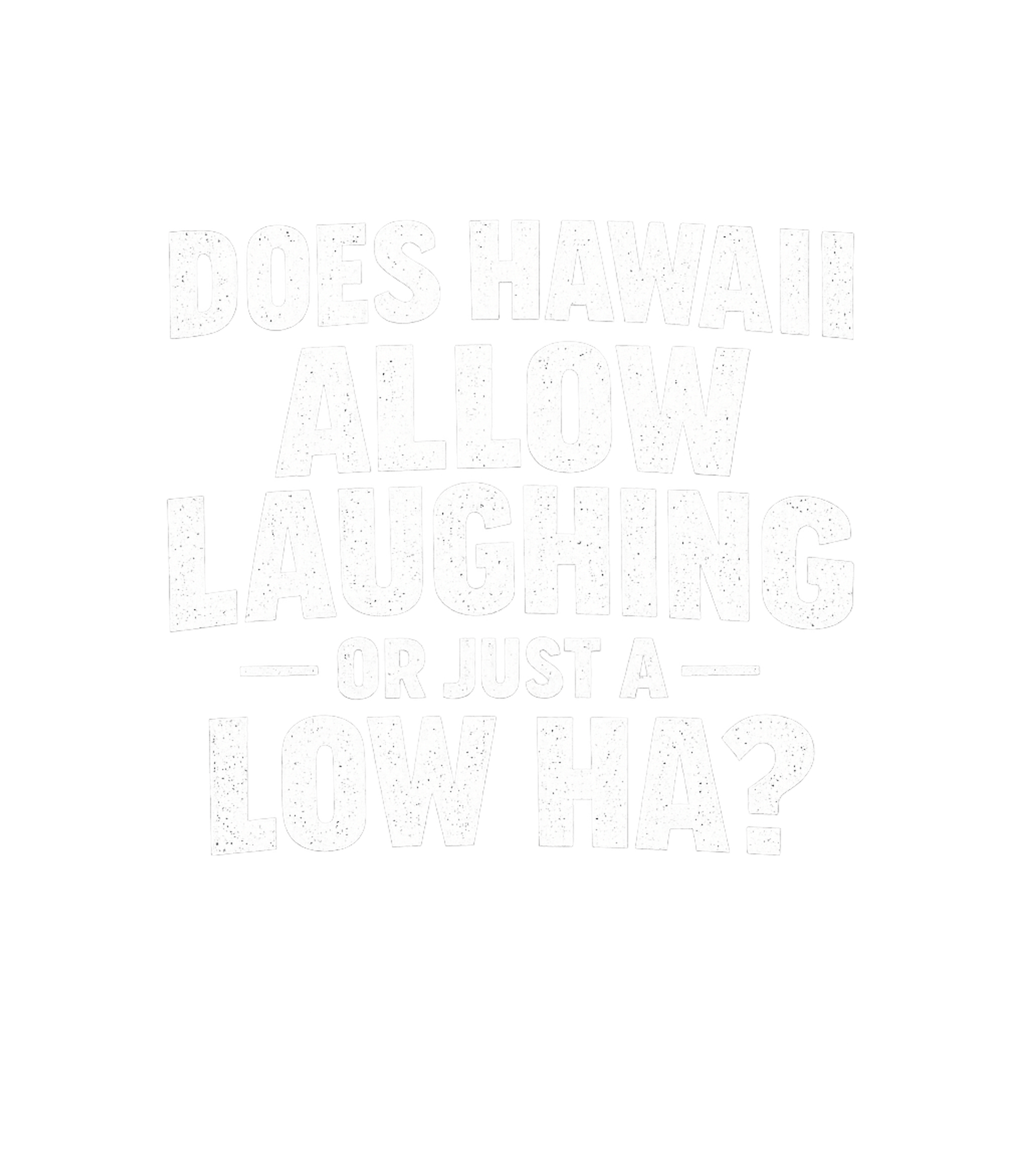 Does Hawaii Allow Laughing Or Just A Low Ha Men's T Shirt