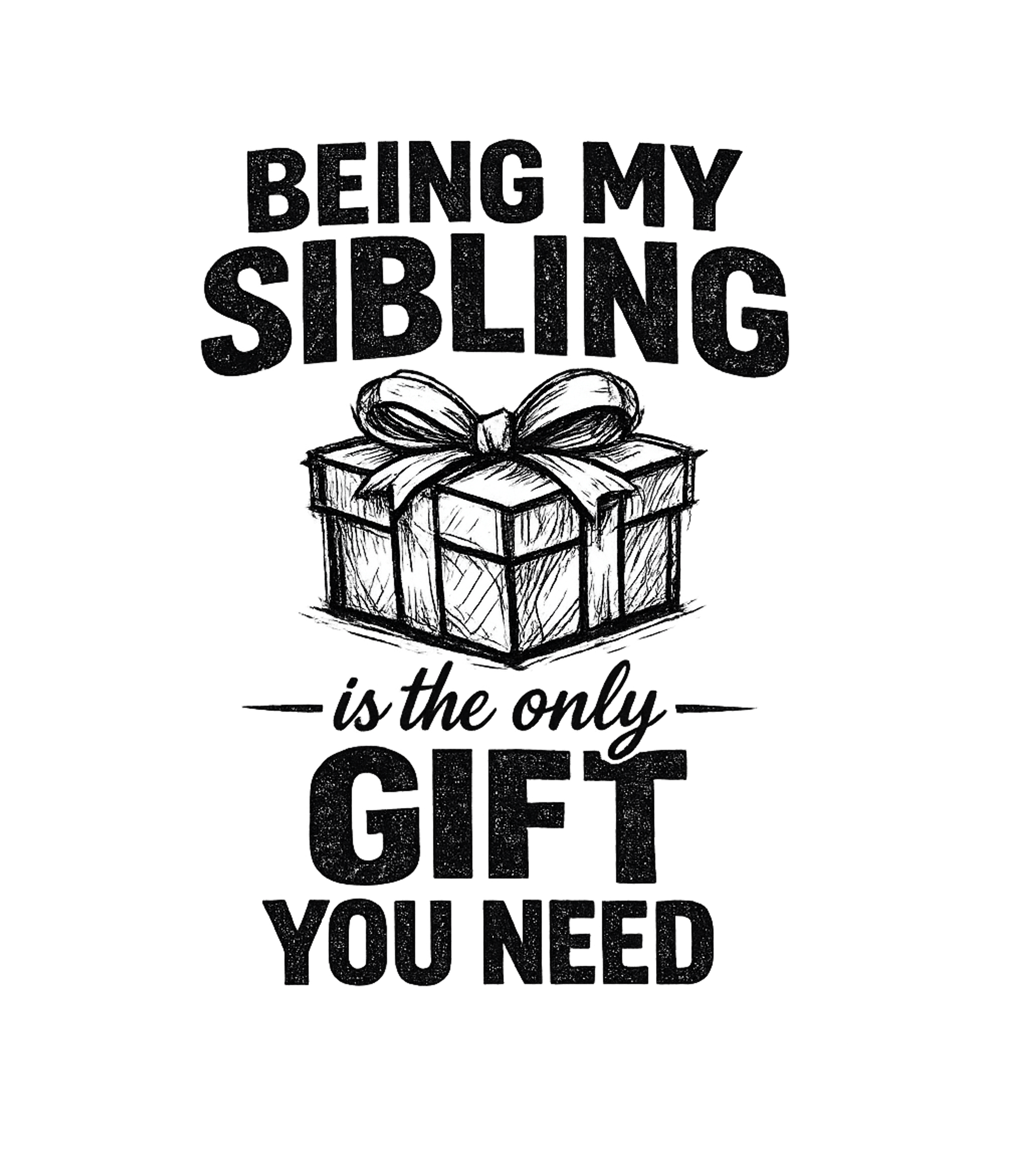 Sibling The Only Gift