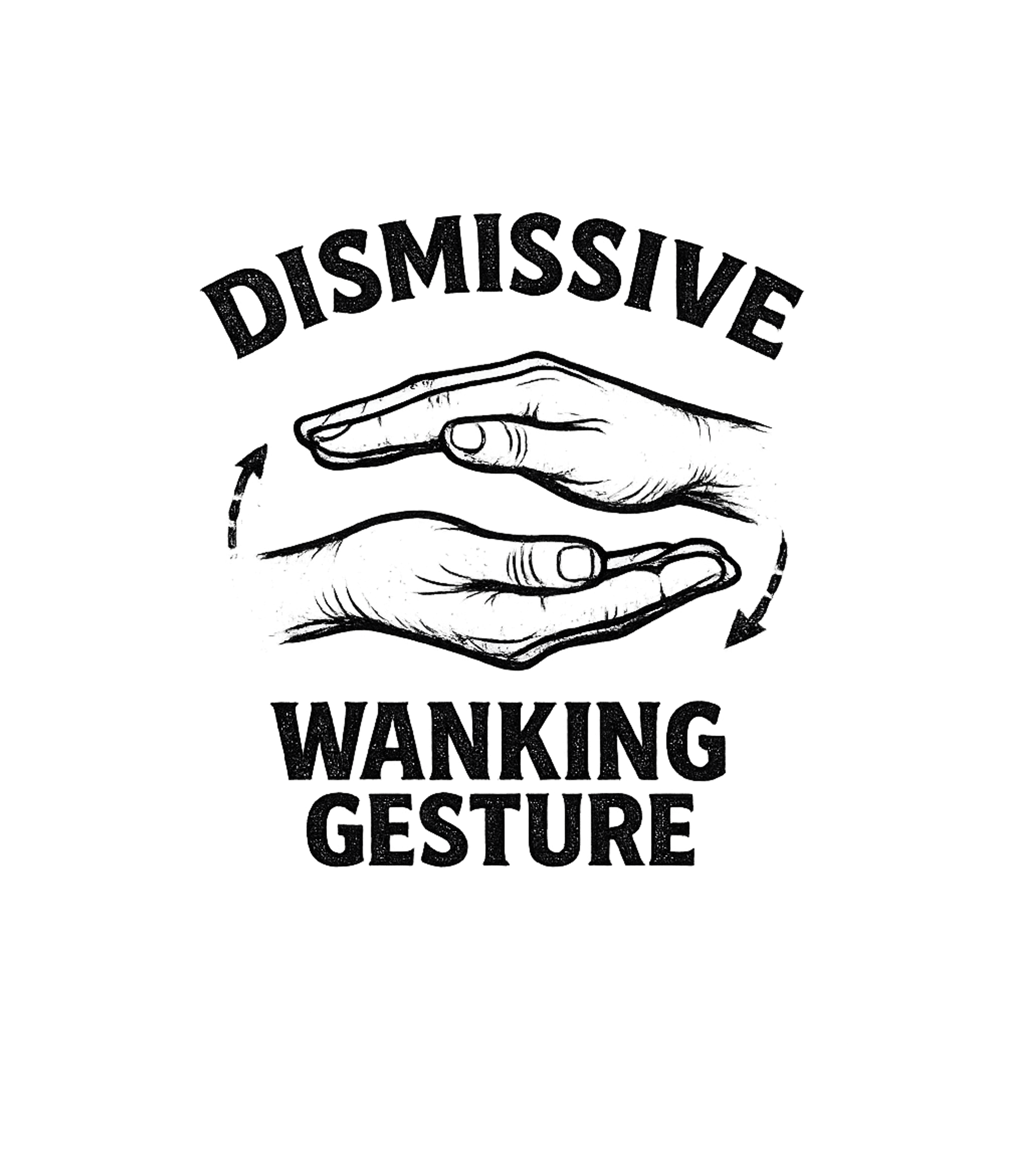 Dismissive Wanking Gesture