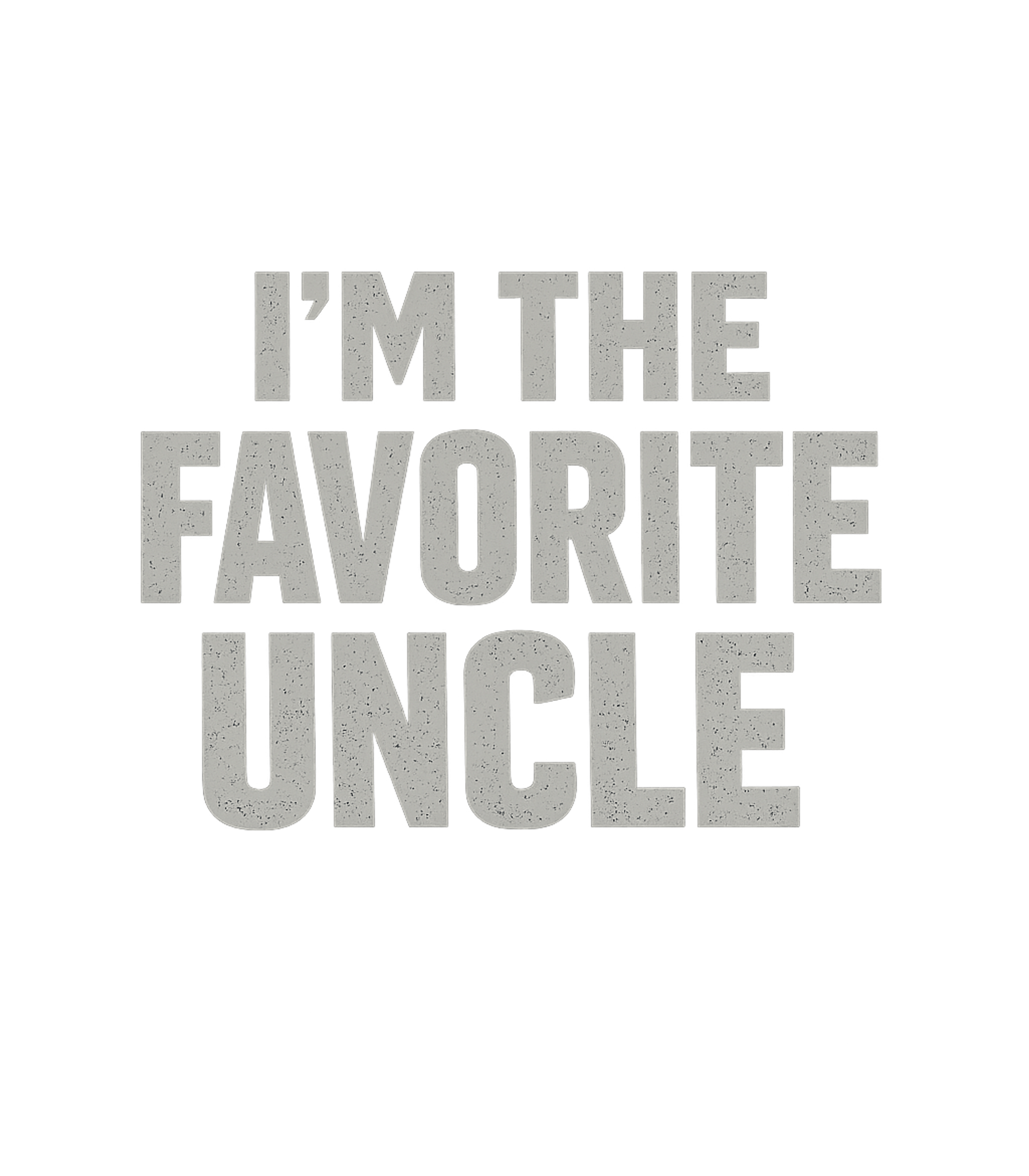I'm The Favorite Uncle Men's T Shirt