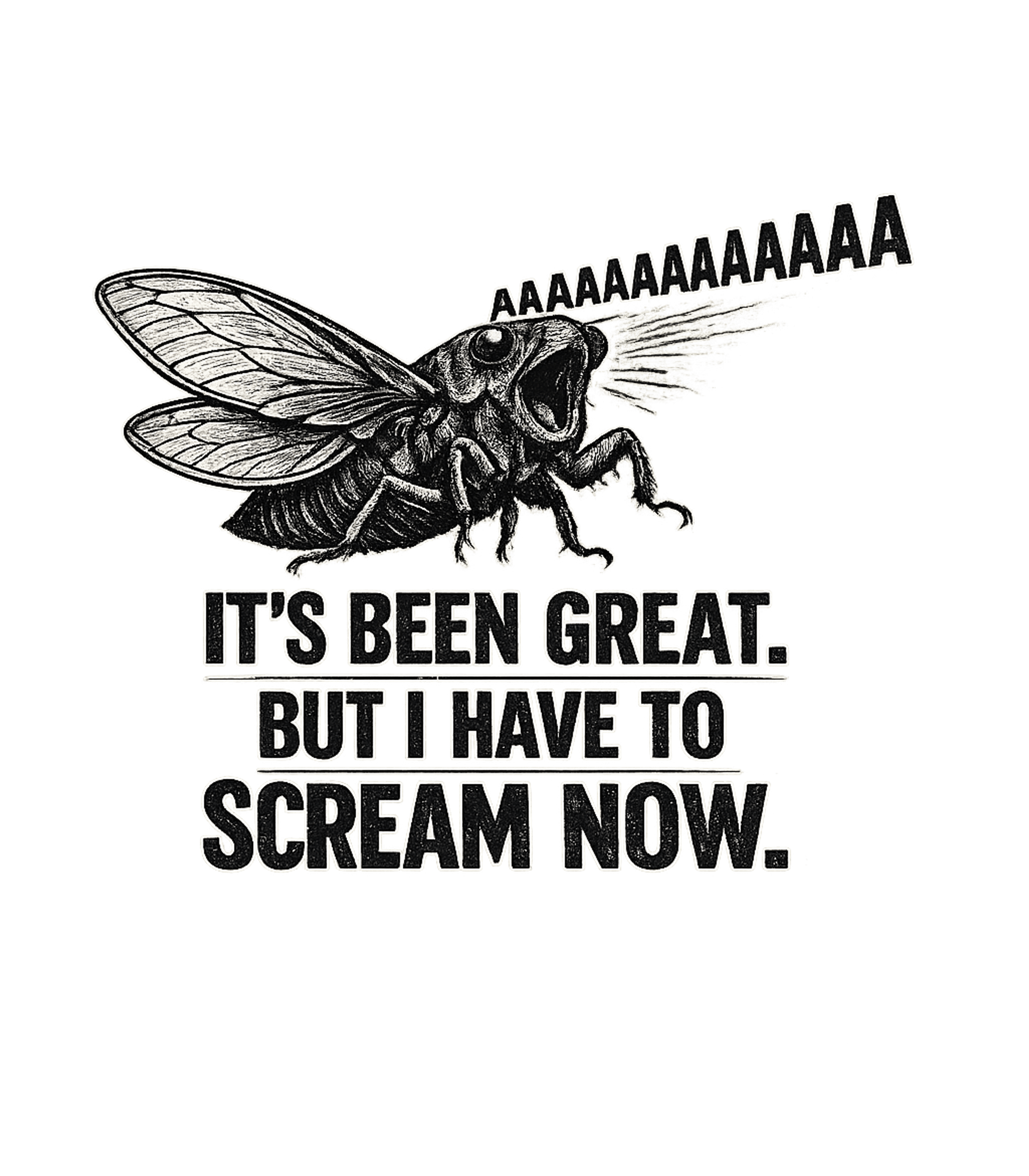 Its Been Great But I Have To Scream Now Men's T Shirt