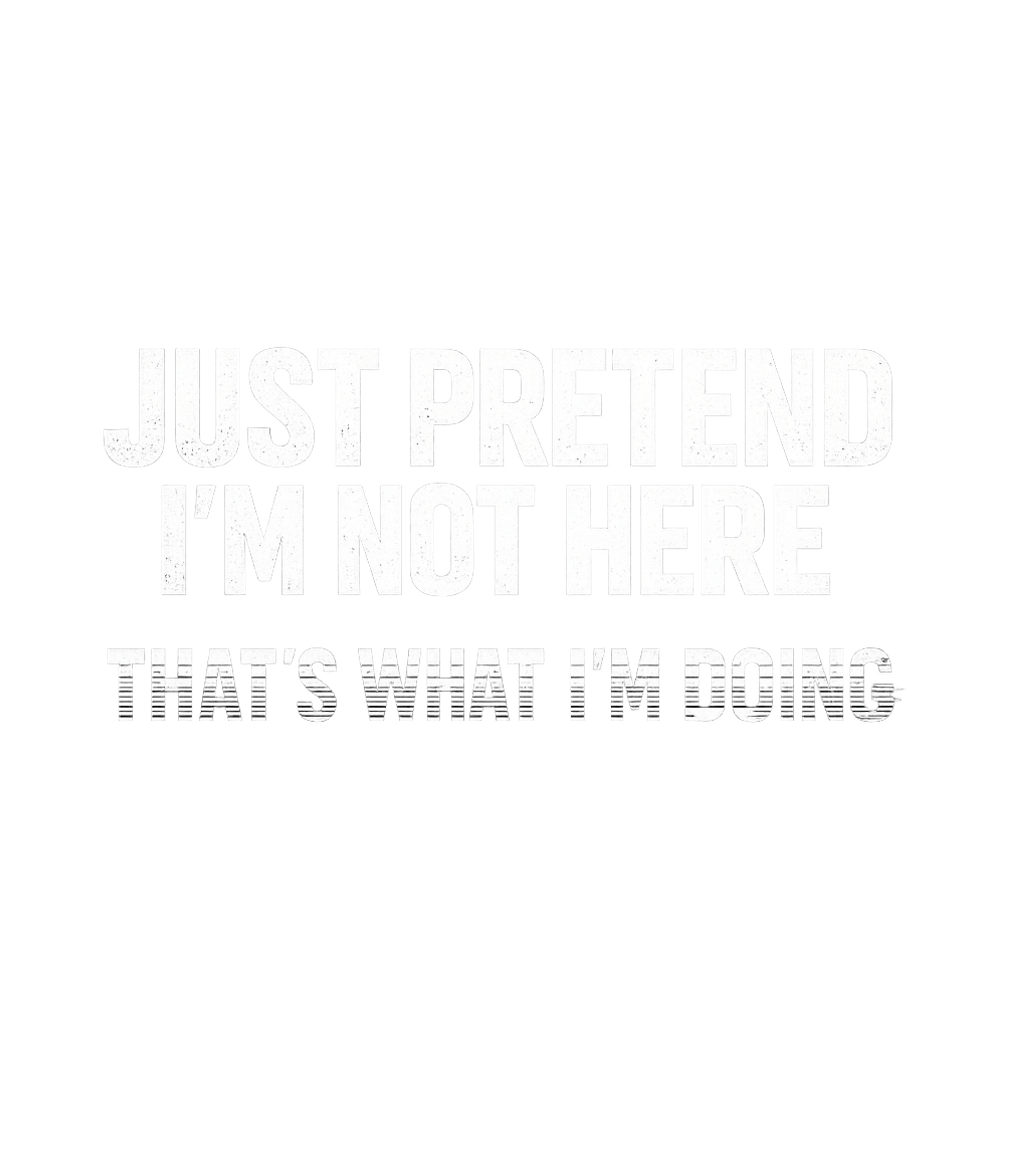 Pretend I'm Not Here