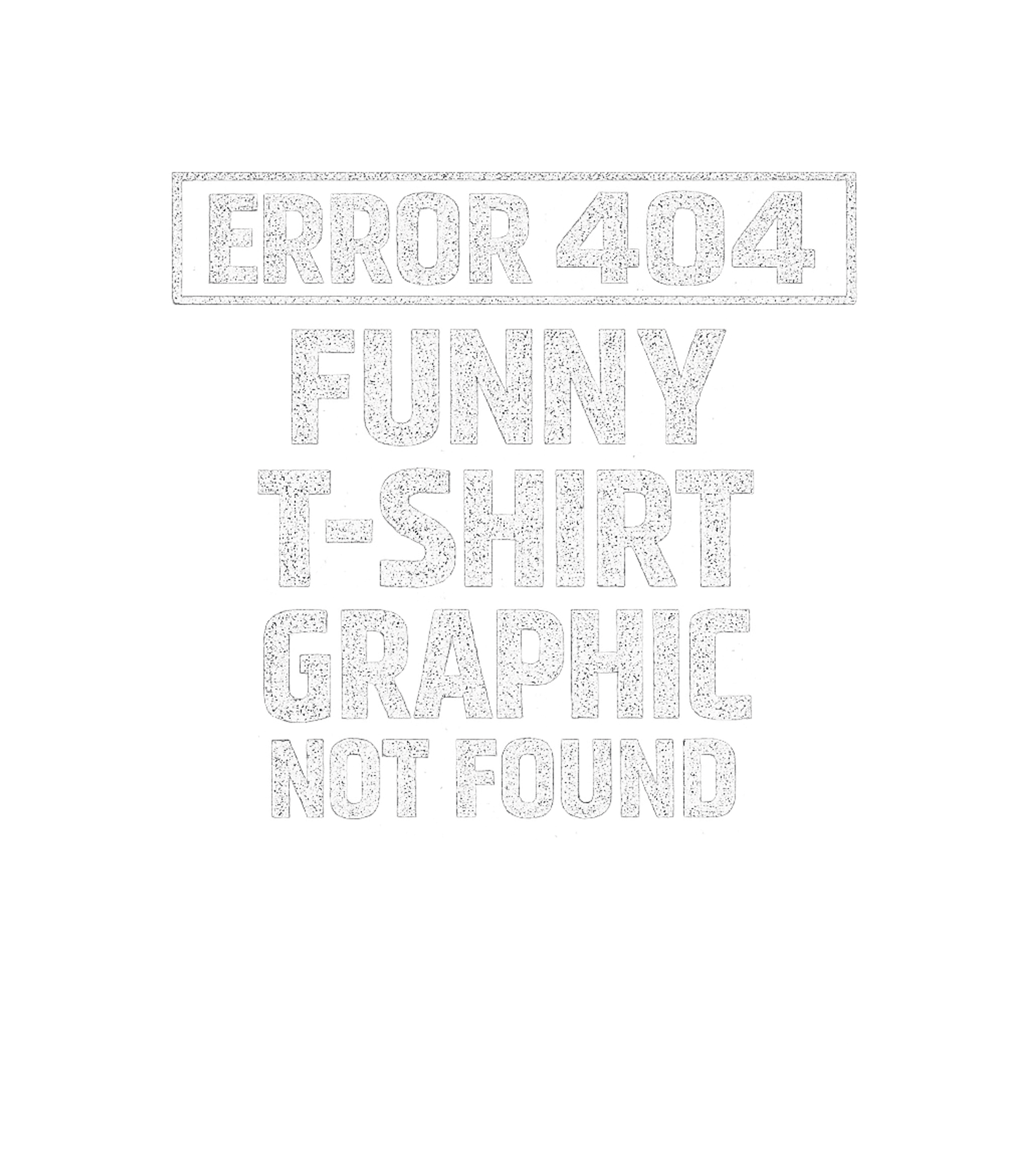 Error 404 Funny T Shirt Graphic Not Found Men's T Shirt