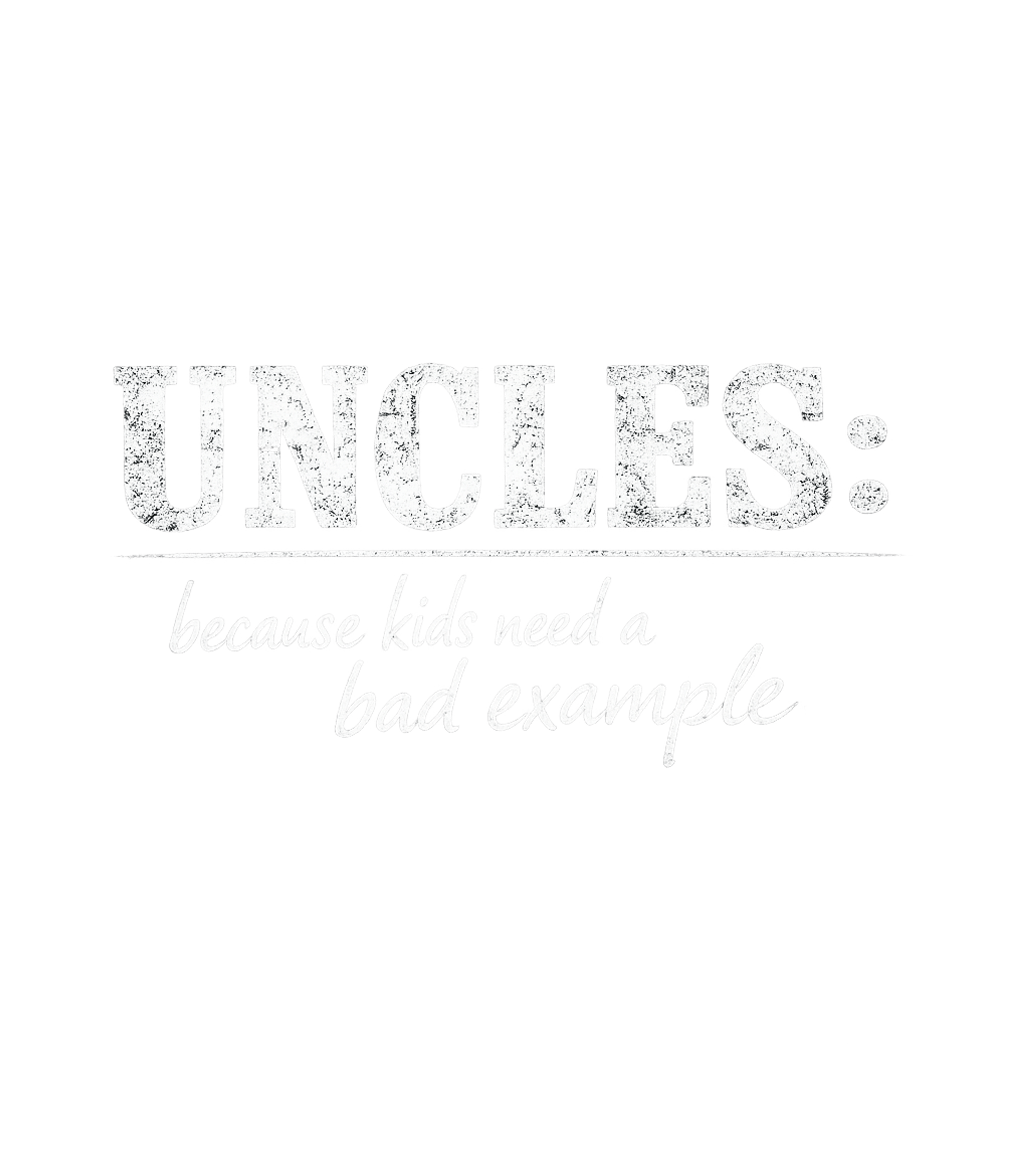 Uncles Because Kids Need A Bad Example Men's T Shirt
