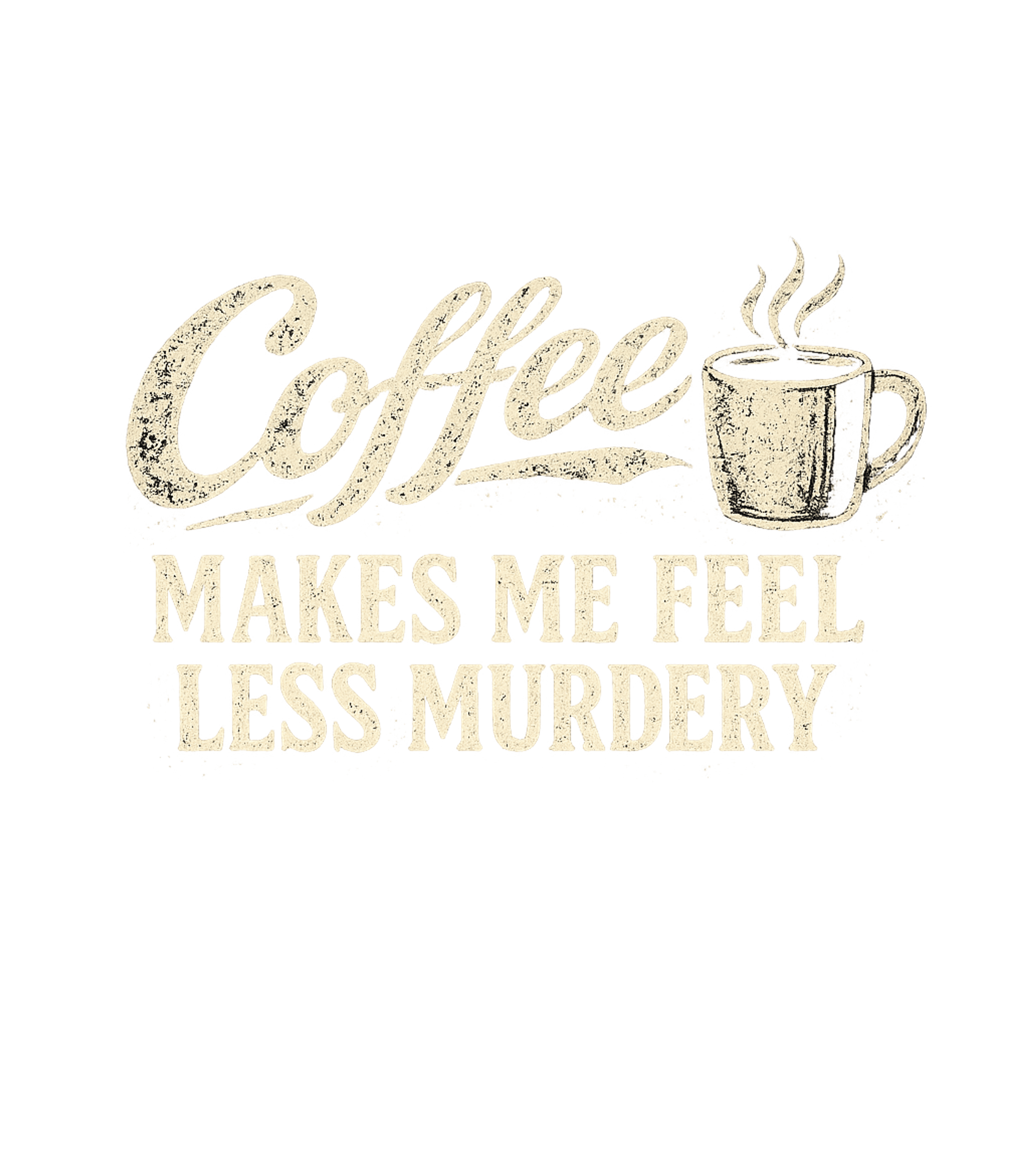 Coffee Makes Me Feel Less Murdery Men's T Shirt