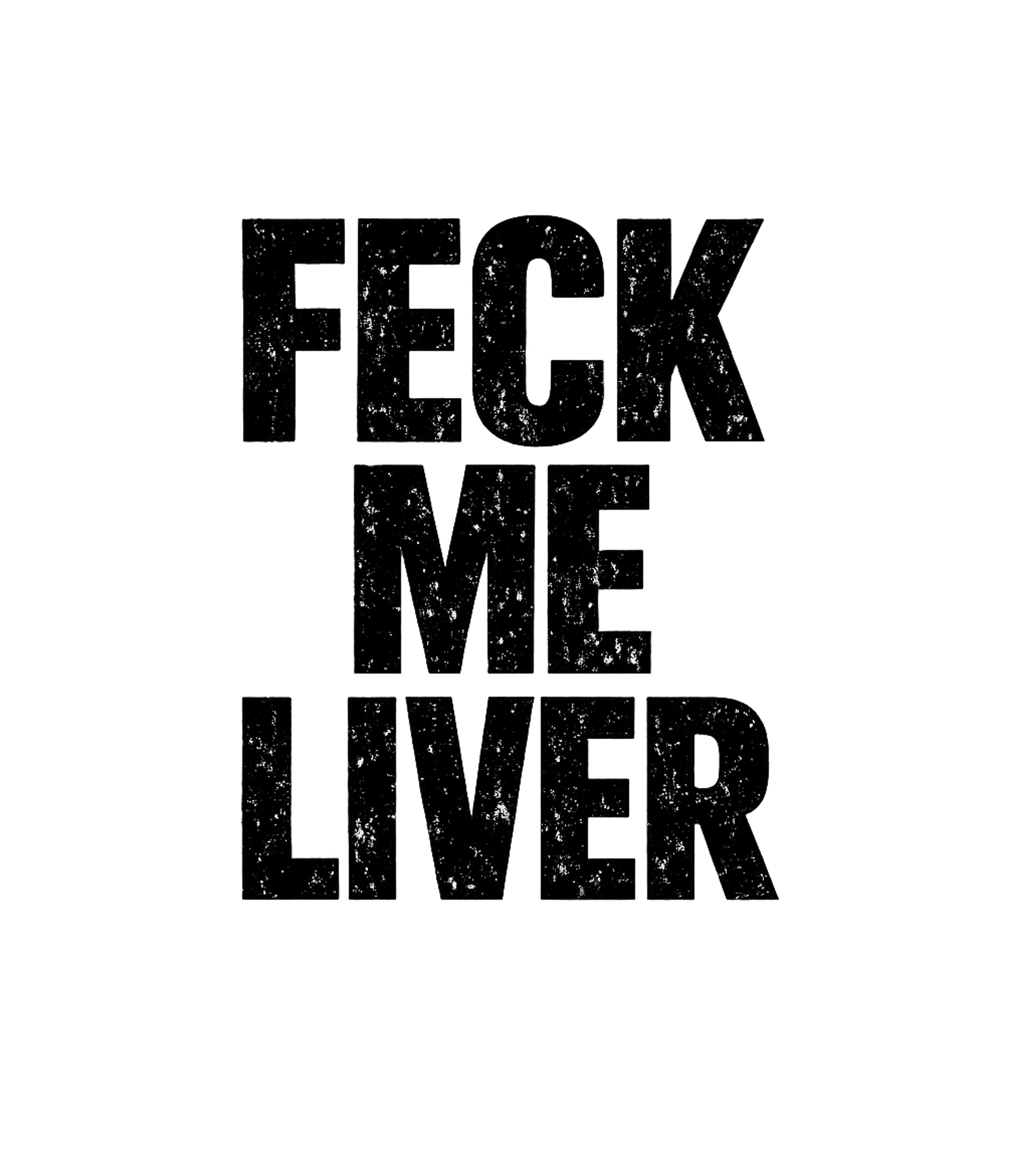 Feck Me Liver Men's T Shirt