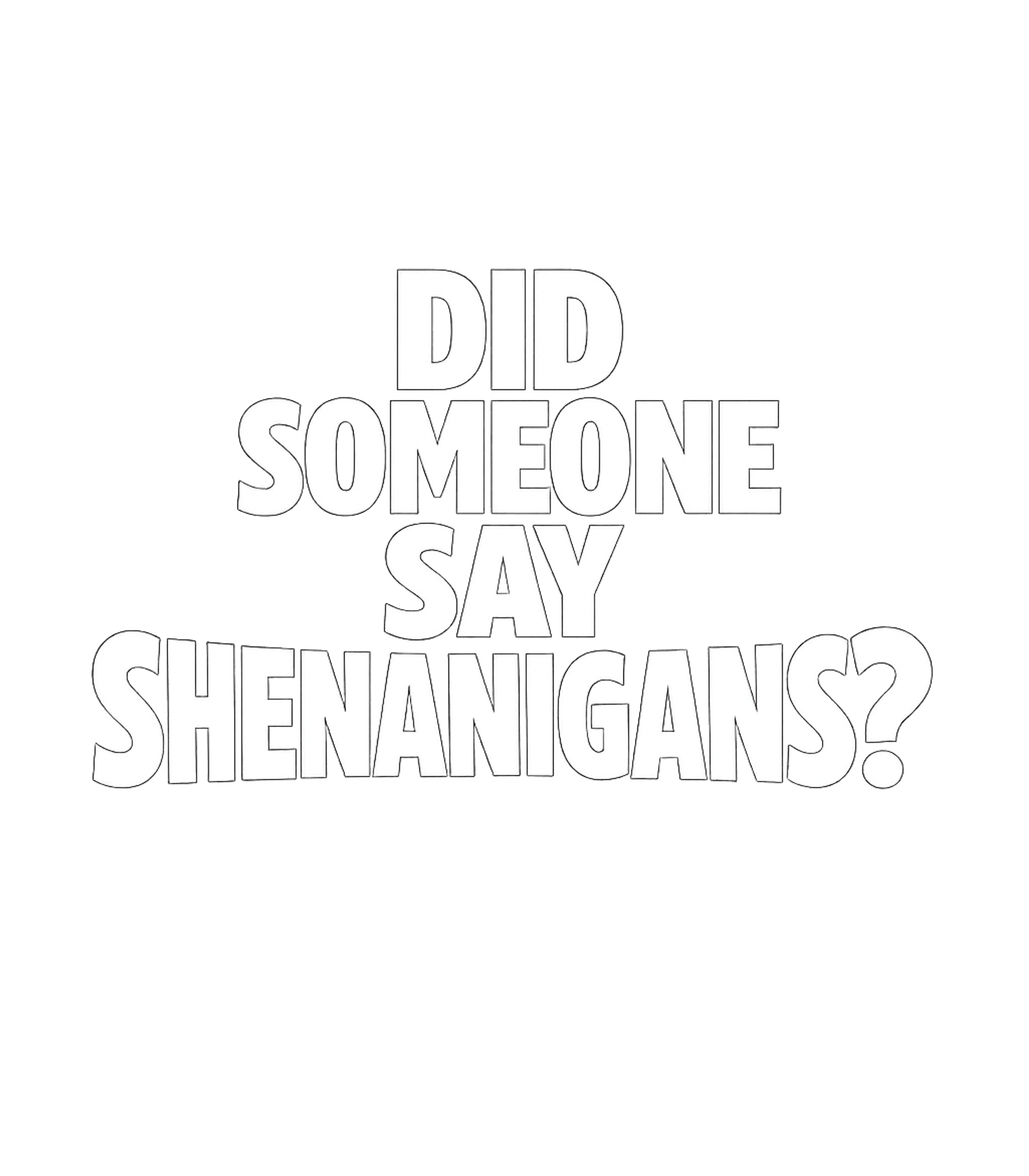Did Someone Say Shenanigans? Men's T Shirt