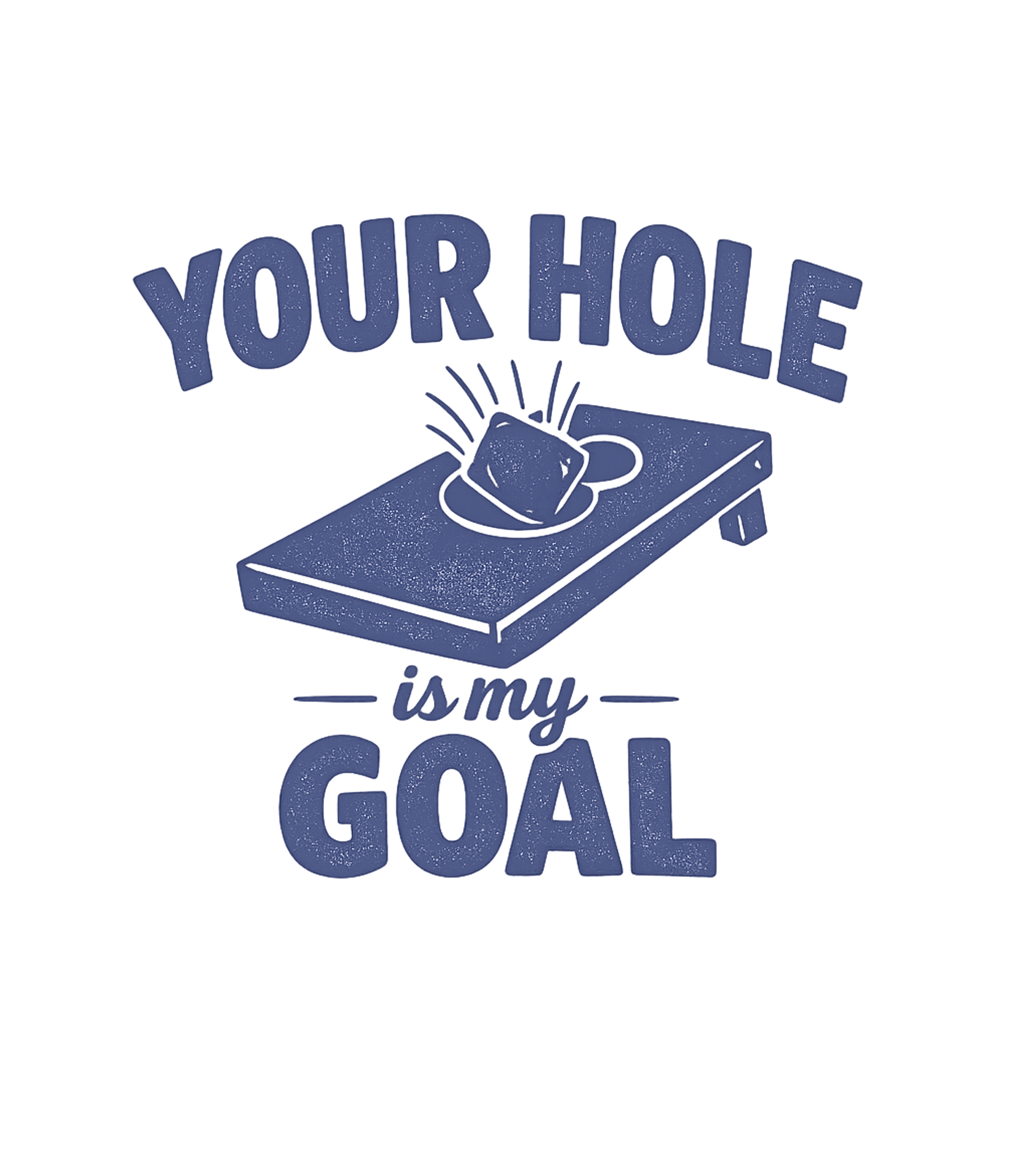 Your Hole Is My Goal Men's T Shirt