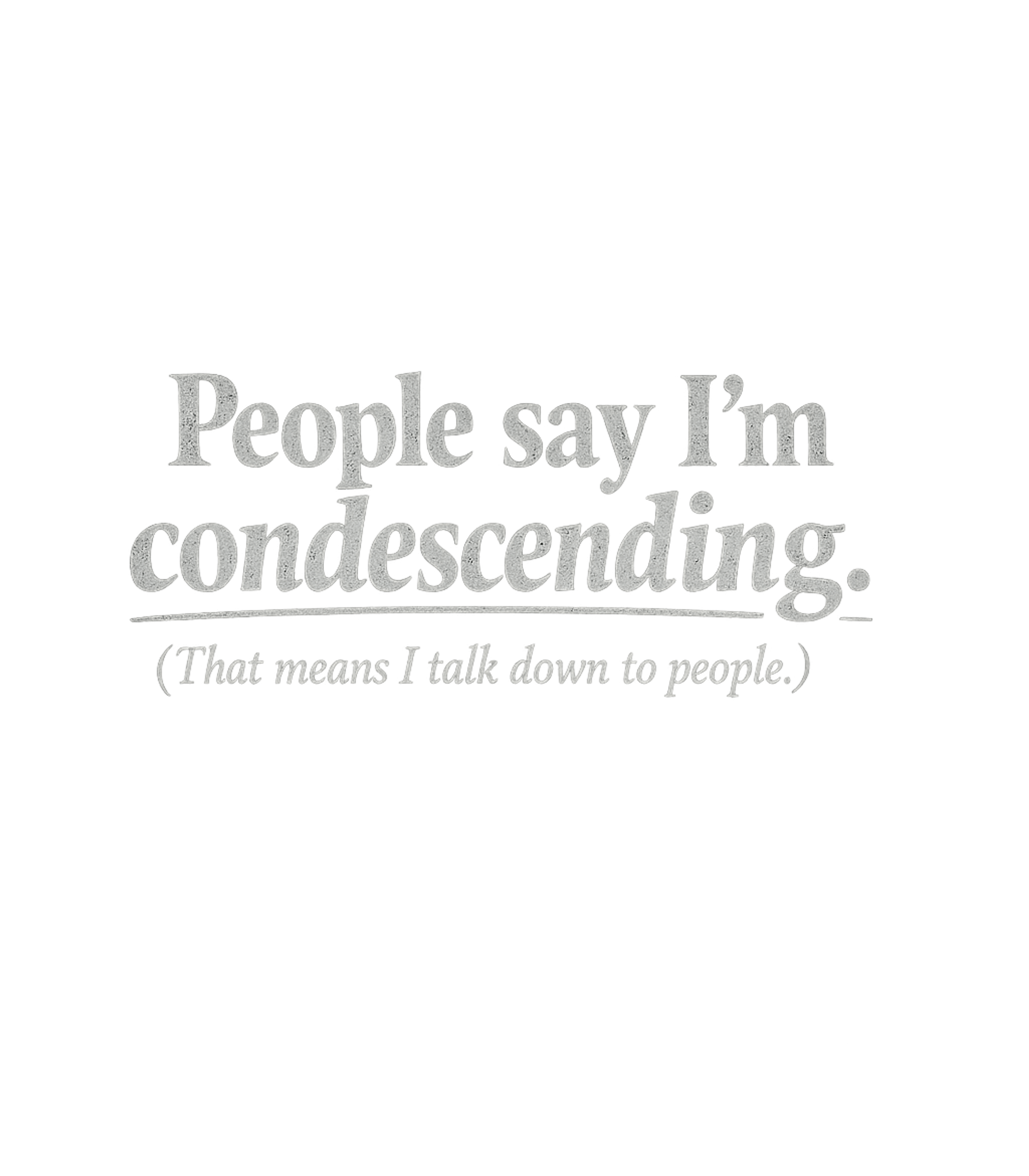 Condescending Talk Down