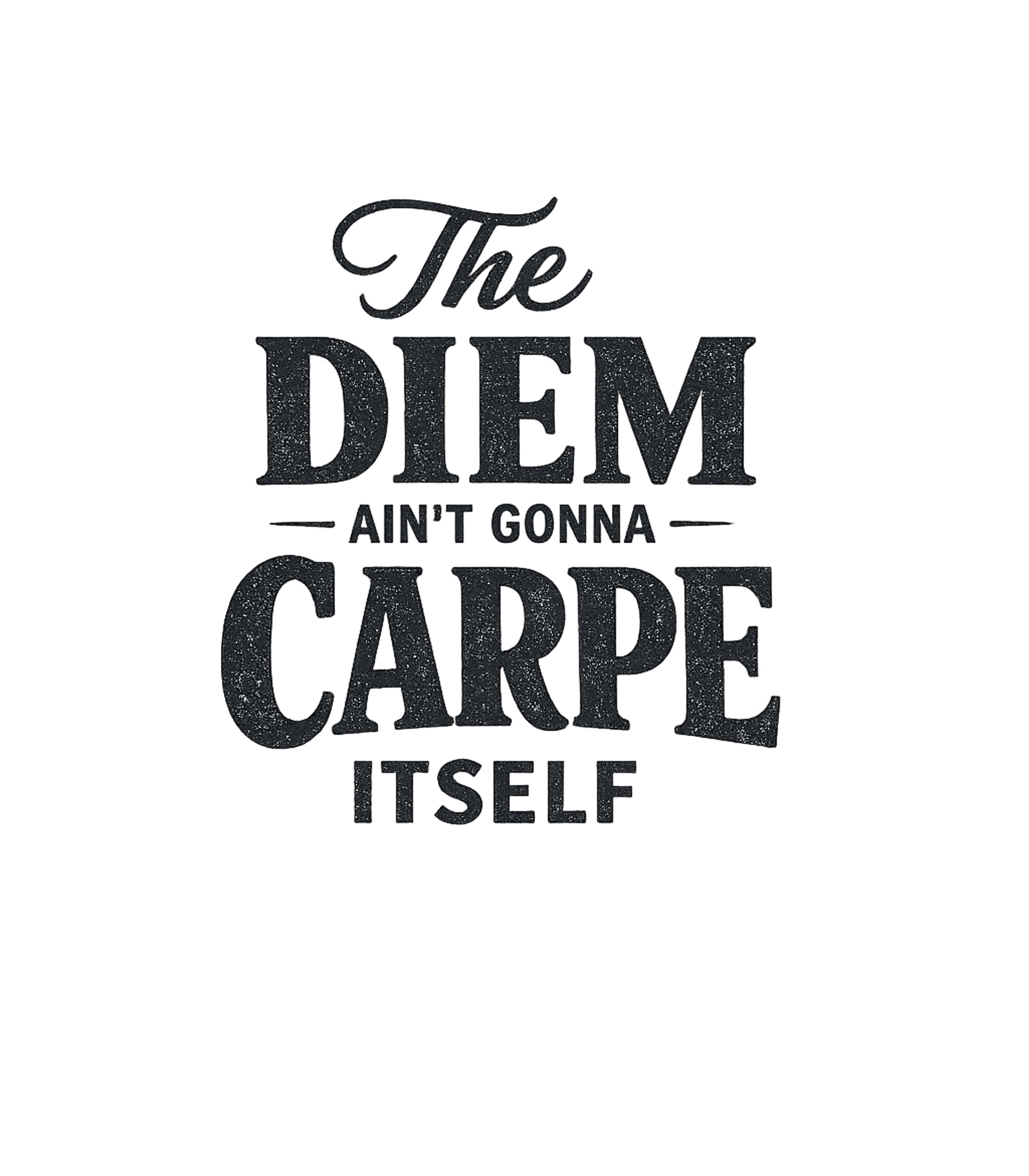 Diem Ain't Carpe