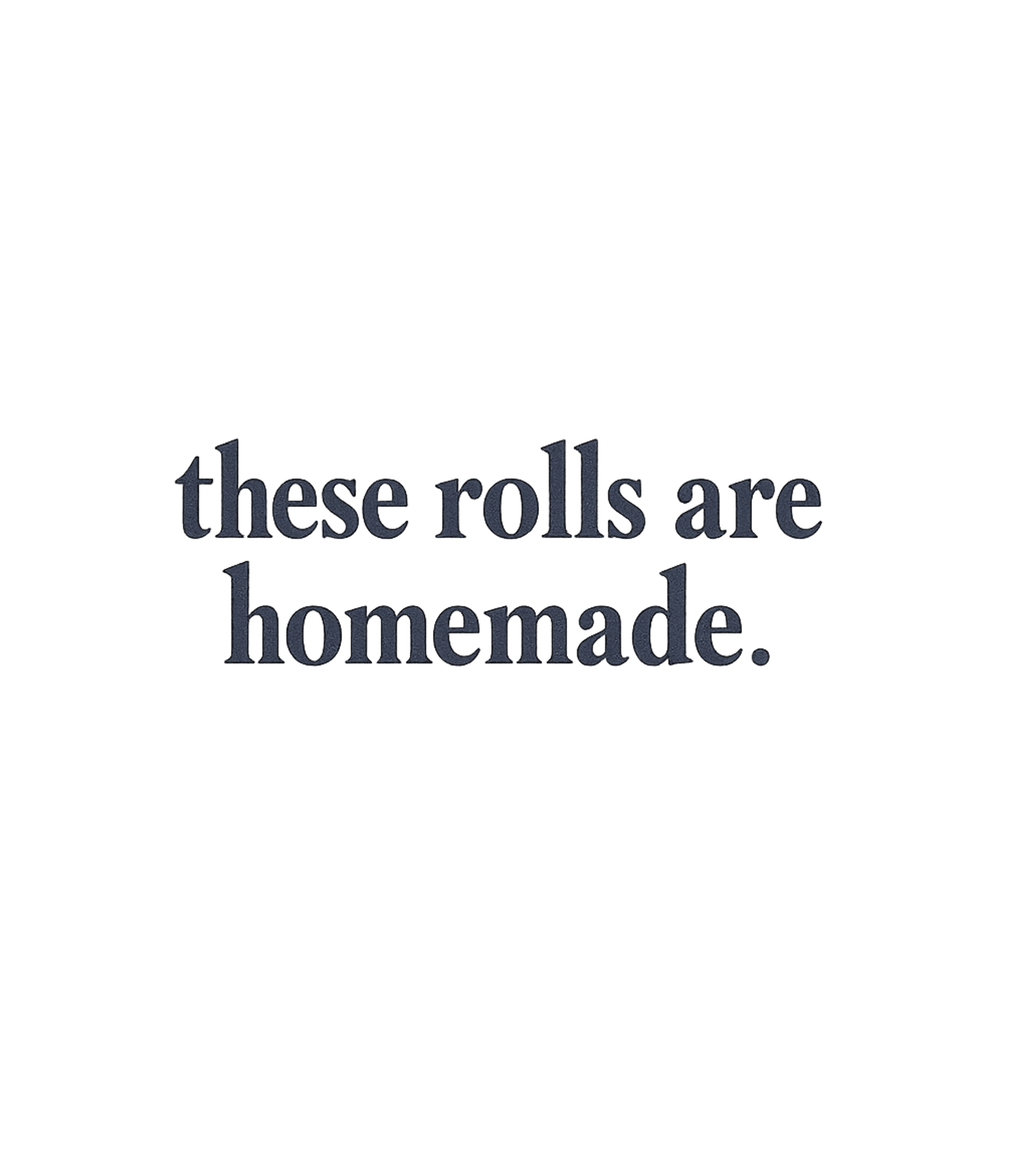 These Rolls Are Homemade Men's T Shirt