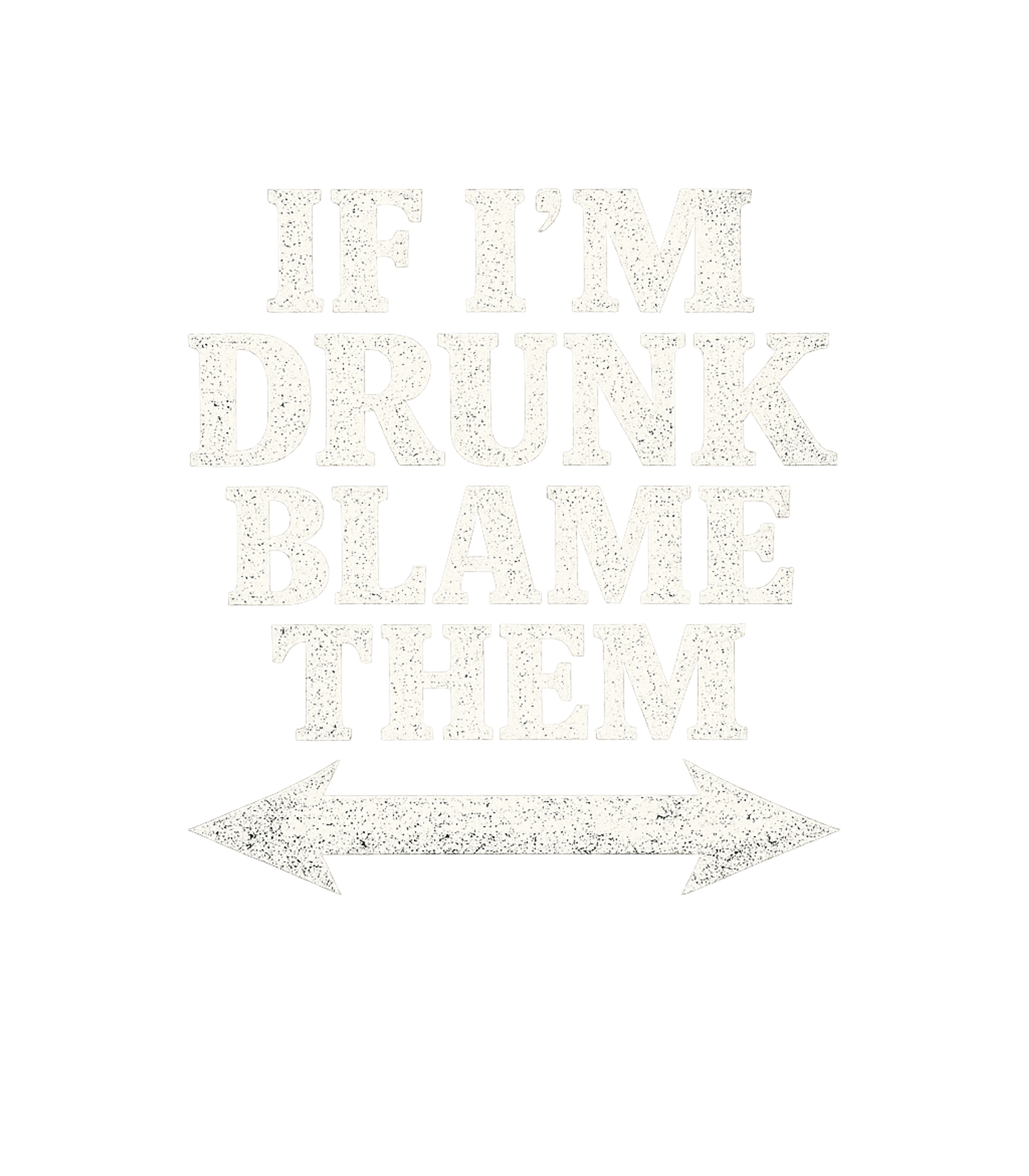 Blame Them Drunk