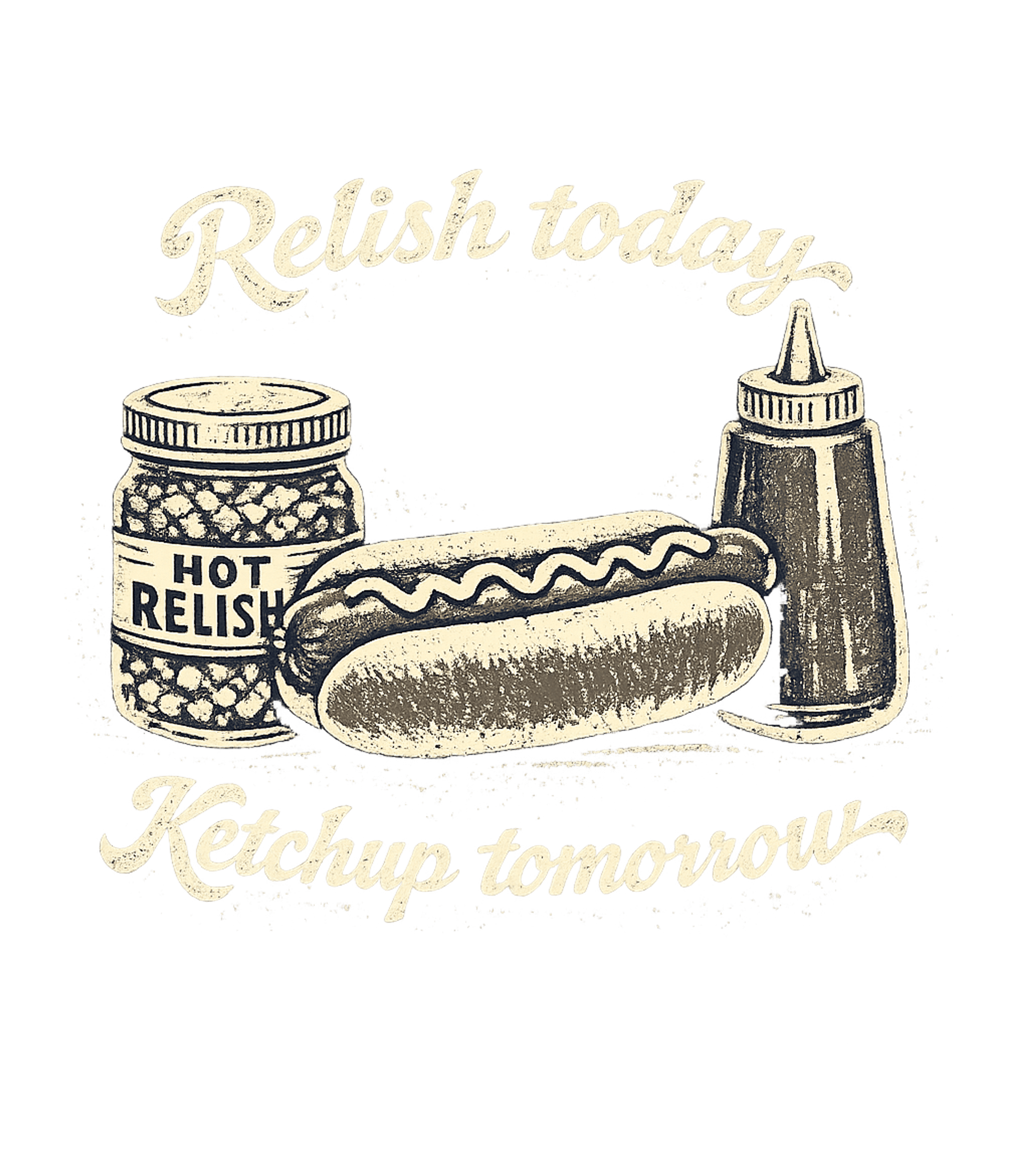 Relish Today Ketchup Tomorrow Men's T Shirt
