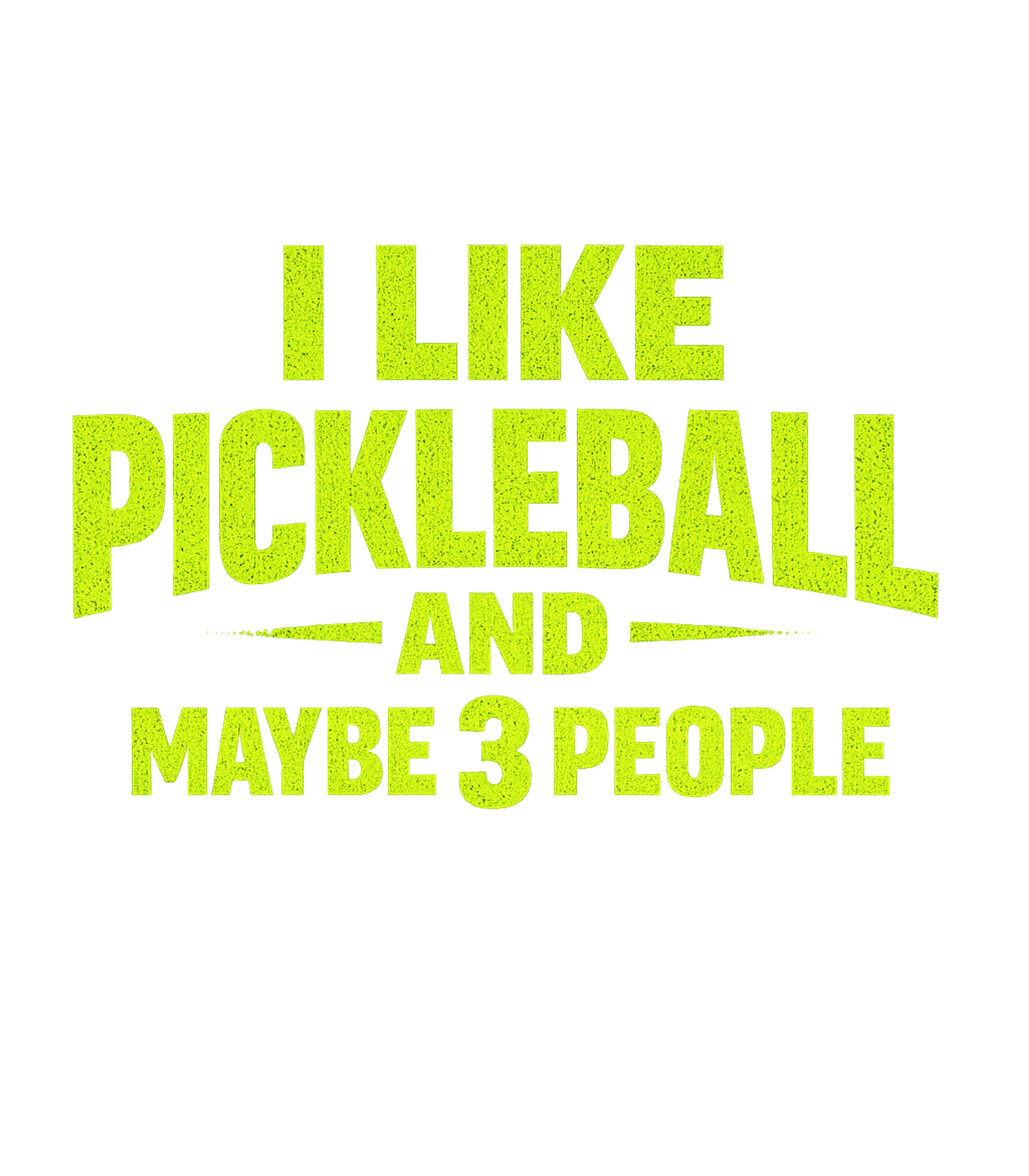 I Like Pickleball And Maybe 3 People Men's T Shirt